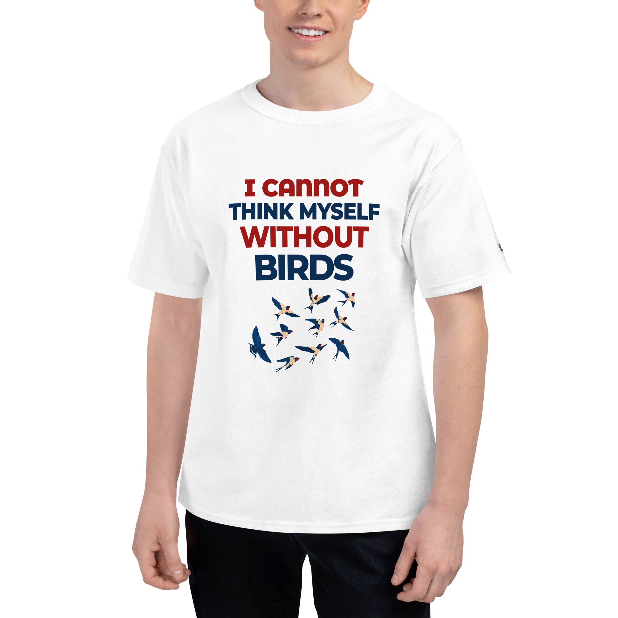 I CANNOT THINK MYSELF WITHOUT BIRDS - Men's Champion T-Shirt