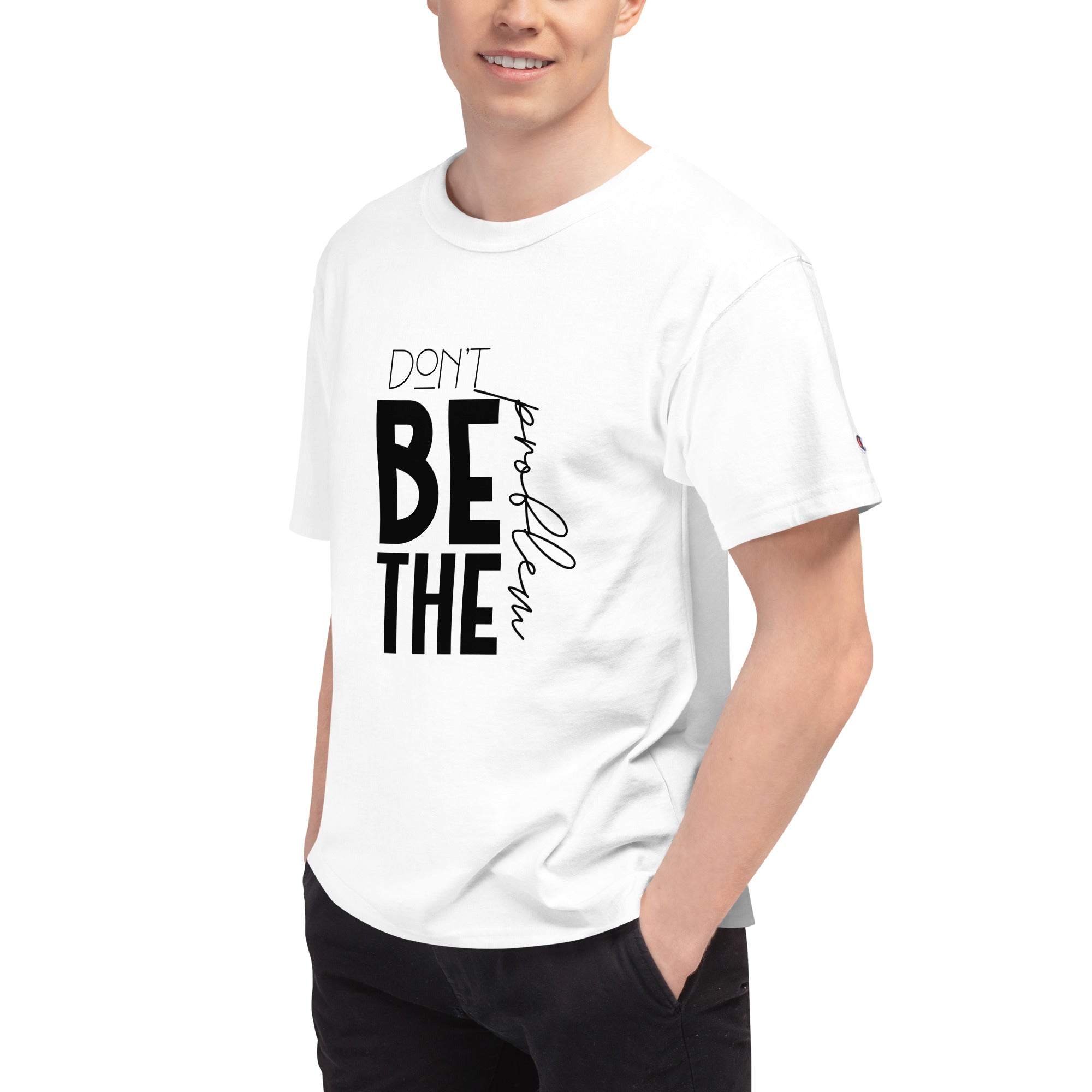 DON'T BE THE PROBLEM - Men's Champion T-Shirt
