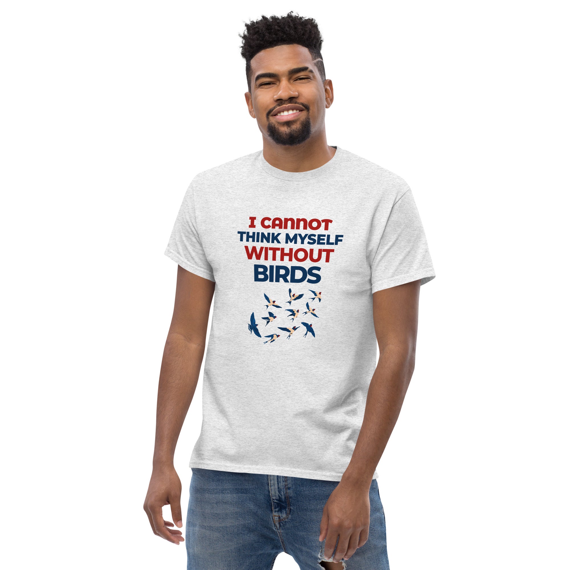 I CANNOT THINK MYSELF WITHOUT BIRDS - Men's classic tee