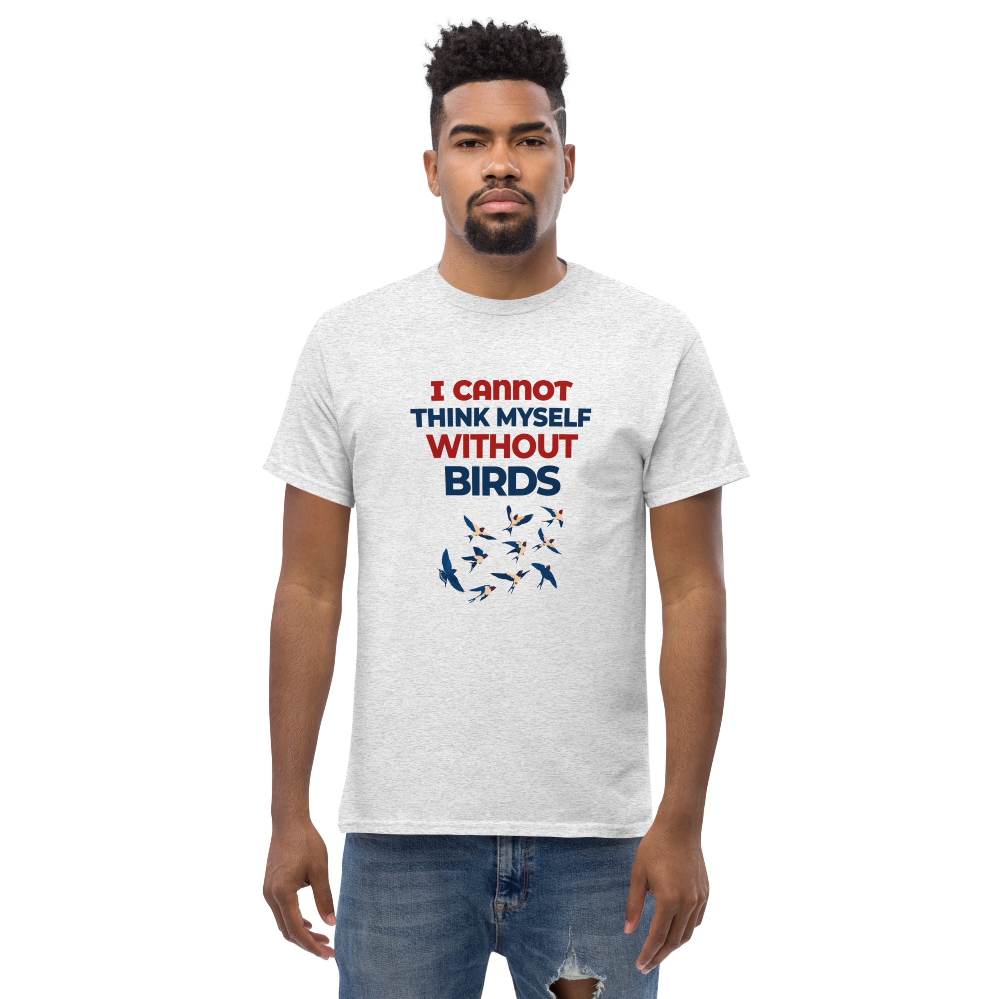 I CANNOT THINK MYSELF WITHOUT BIRDS - Men's classic tee