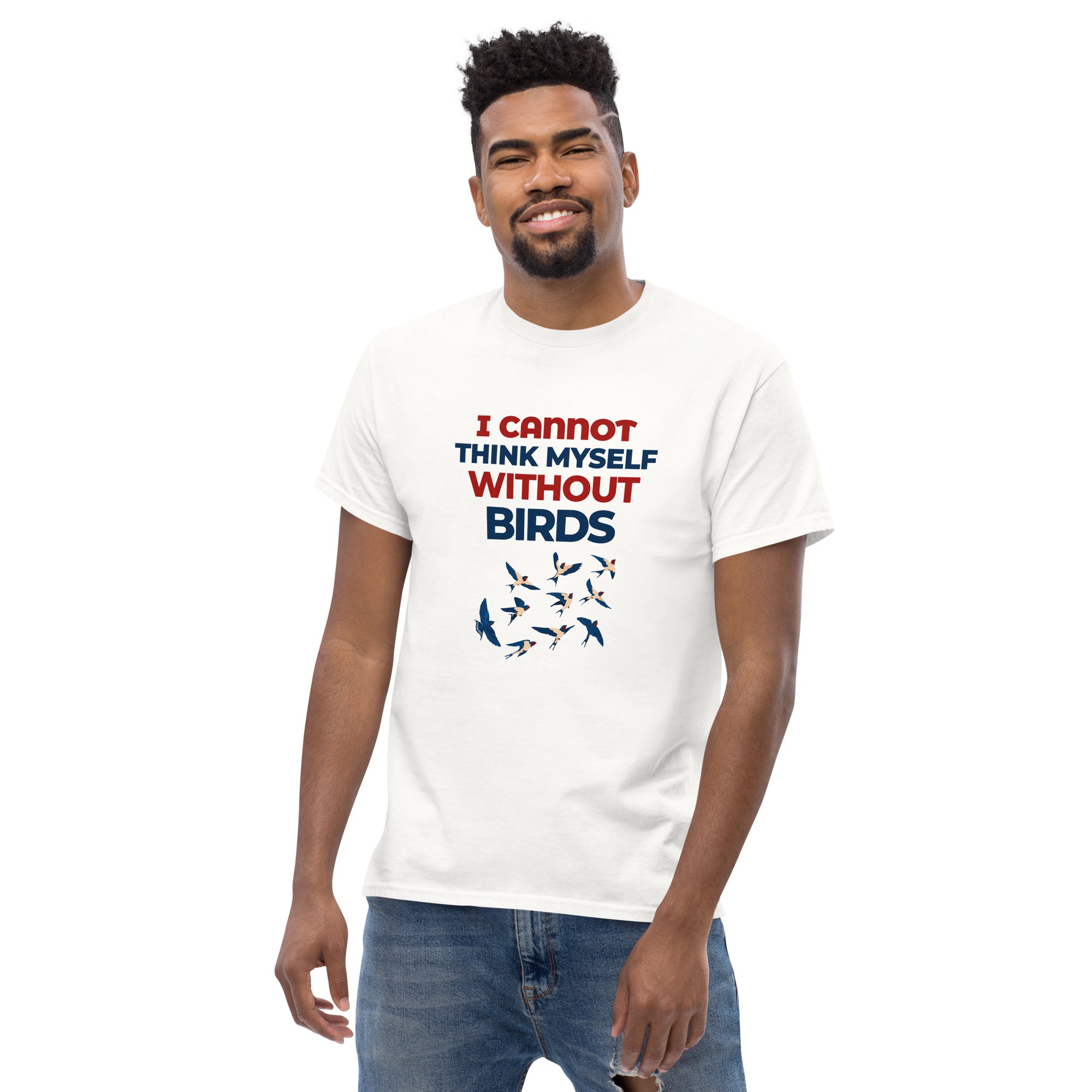 I CANNOT THINK MYSELF WITHOUT BIRDS - Men's classic tee