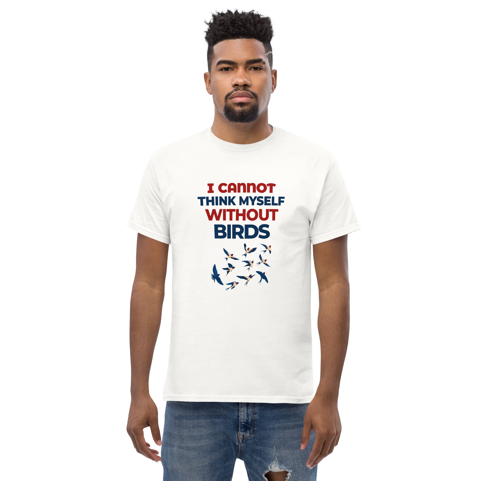 I CANNOT THINK MYSELF WITHOUT BIRDS - Men's classic tee