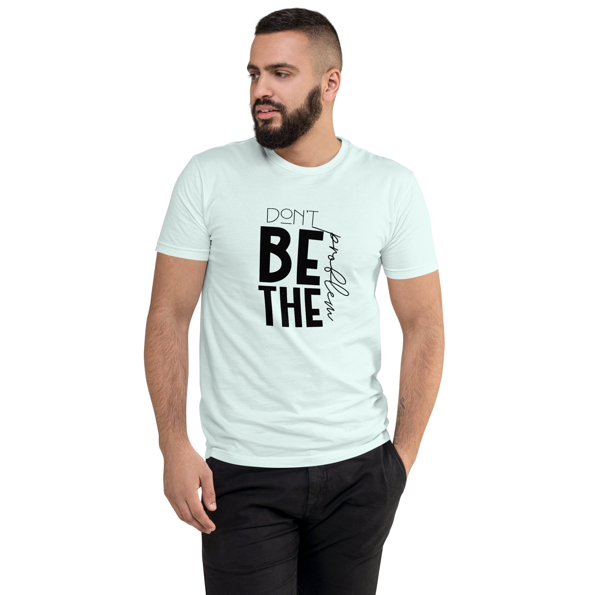 DON'T BE THE PROBLEM - Short Sleeve T-shirt