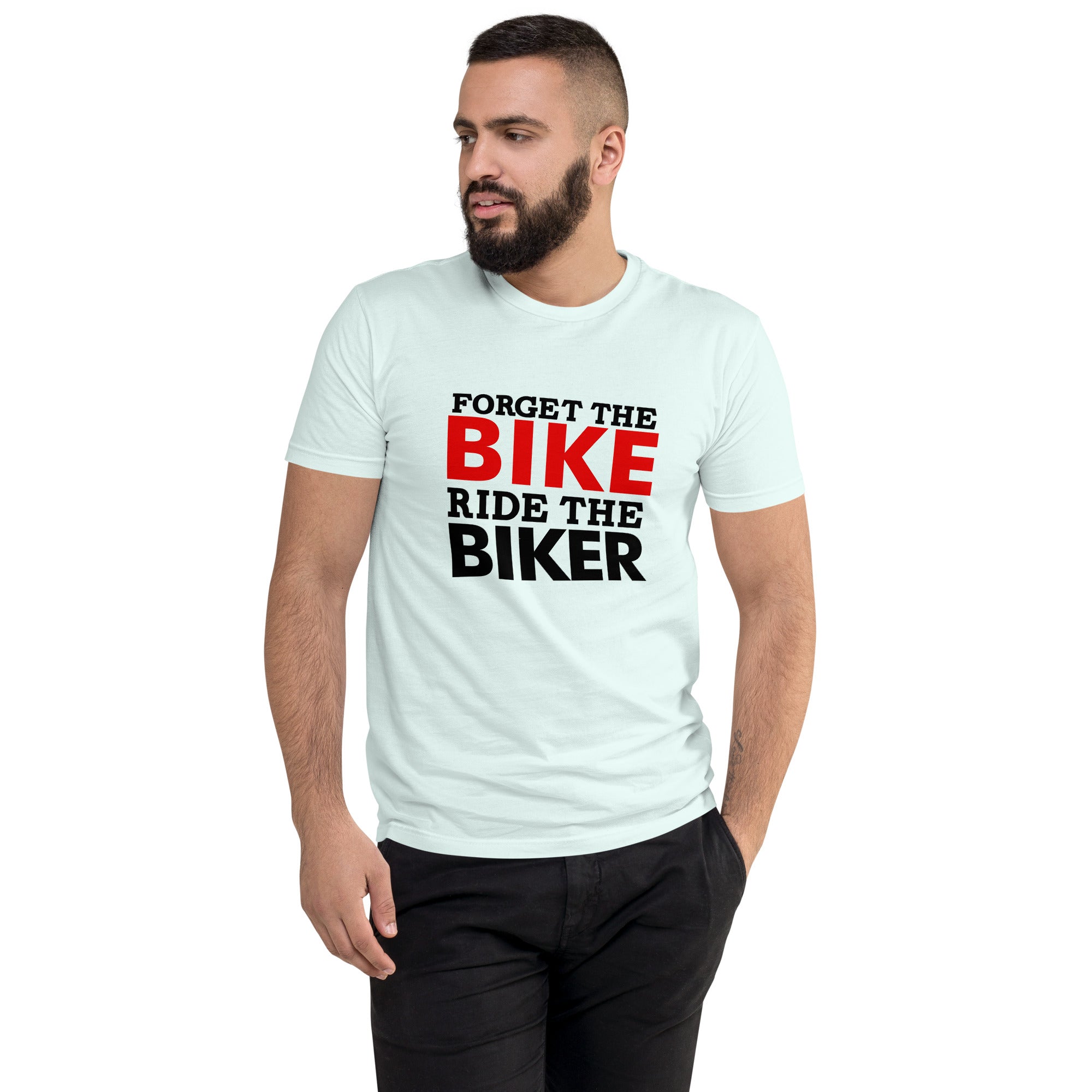 FORGET THE BIKE RIDE THE BIKER - Short Sleeve T-shirt