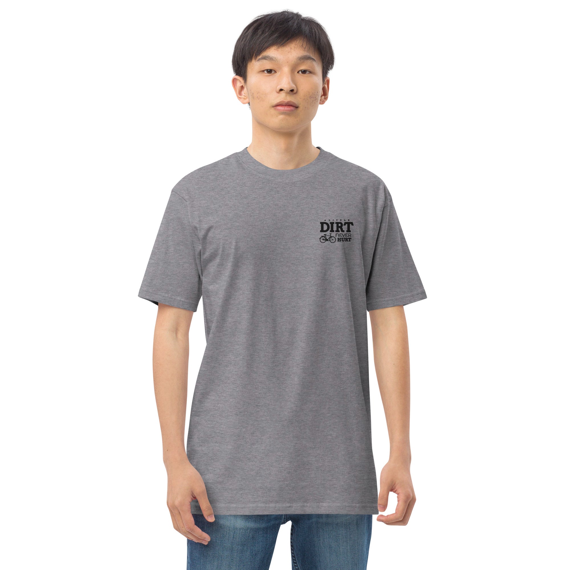 A LITTLE DIRT NEVER HURT - Men’s premium heavyweight tee