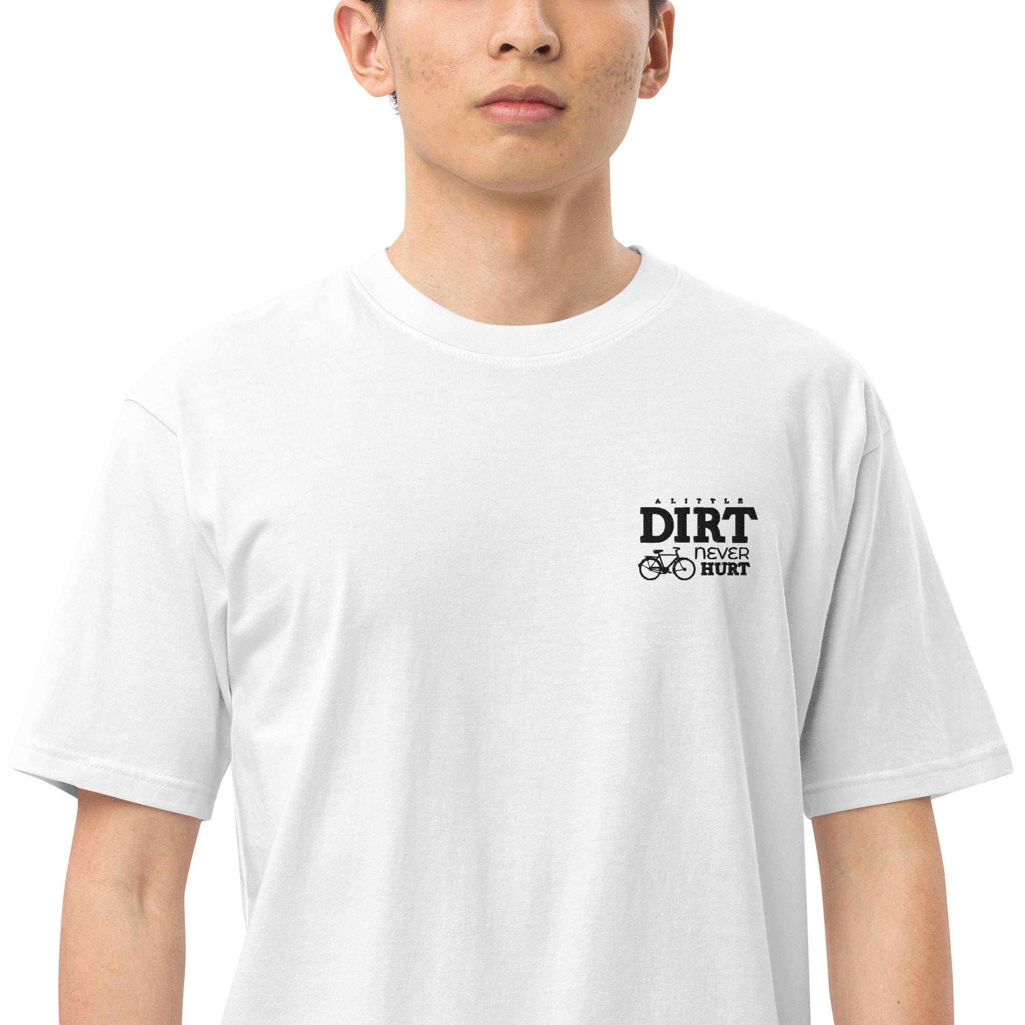 A LITTLE DIRT NEVER HURT - Men’s premium heavyweight tee