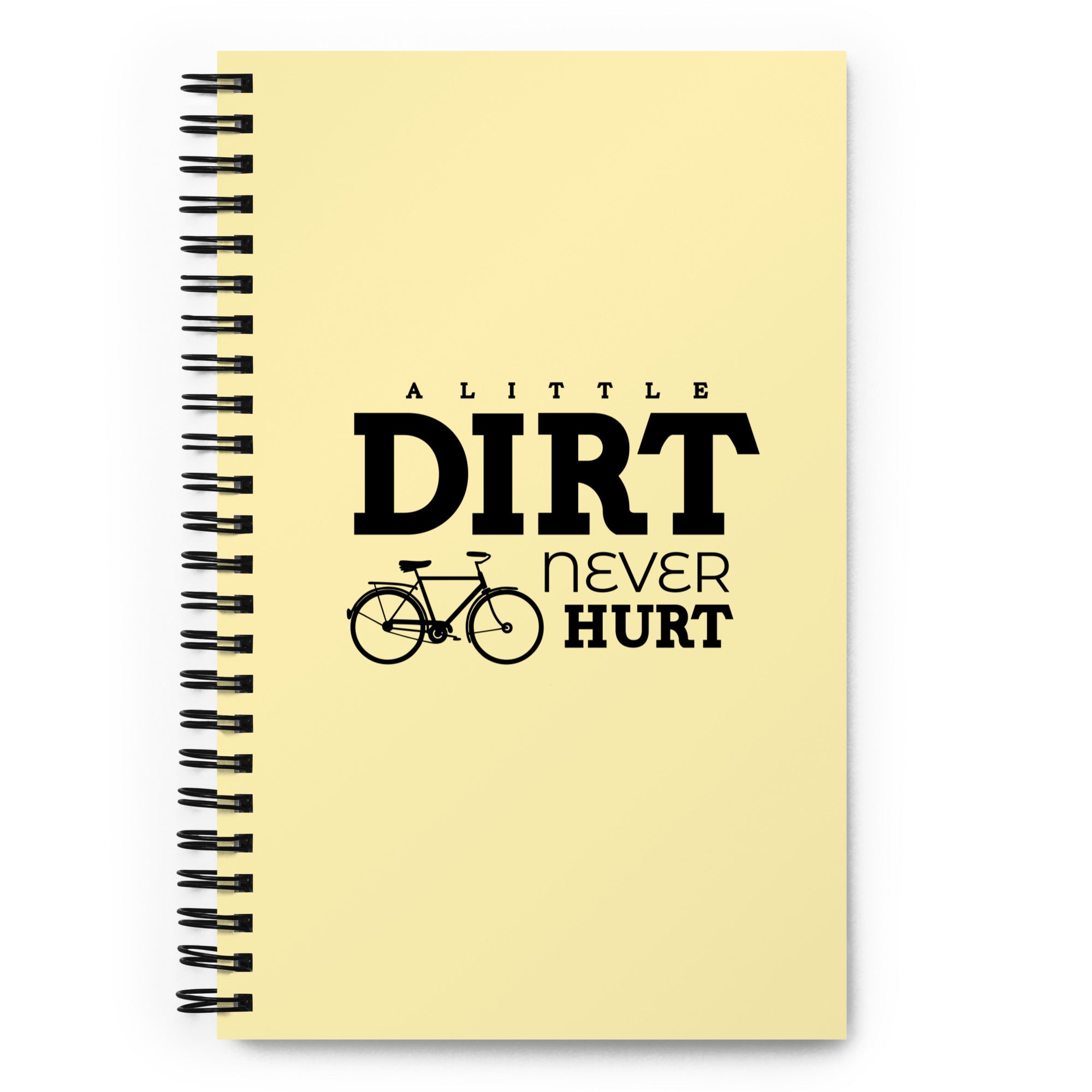 A LITTLE DIRT NEVER HURT - Spiral notebook