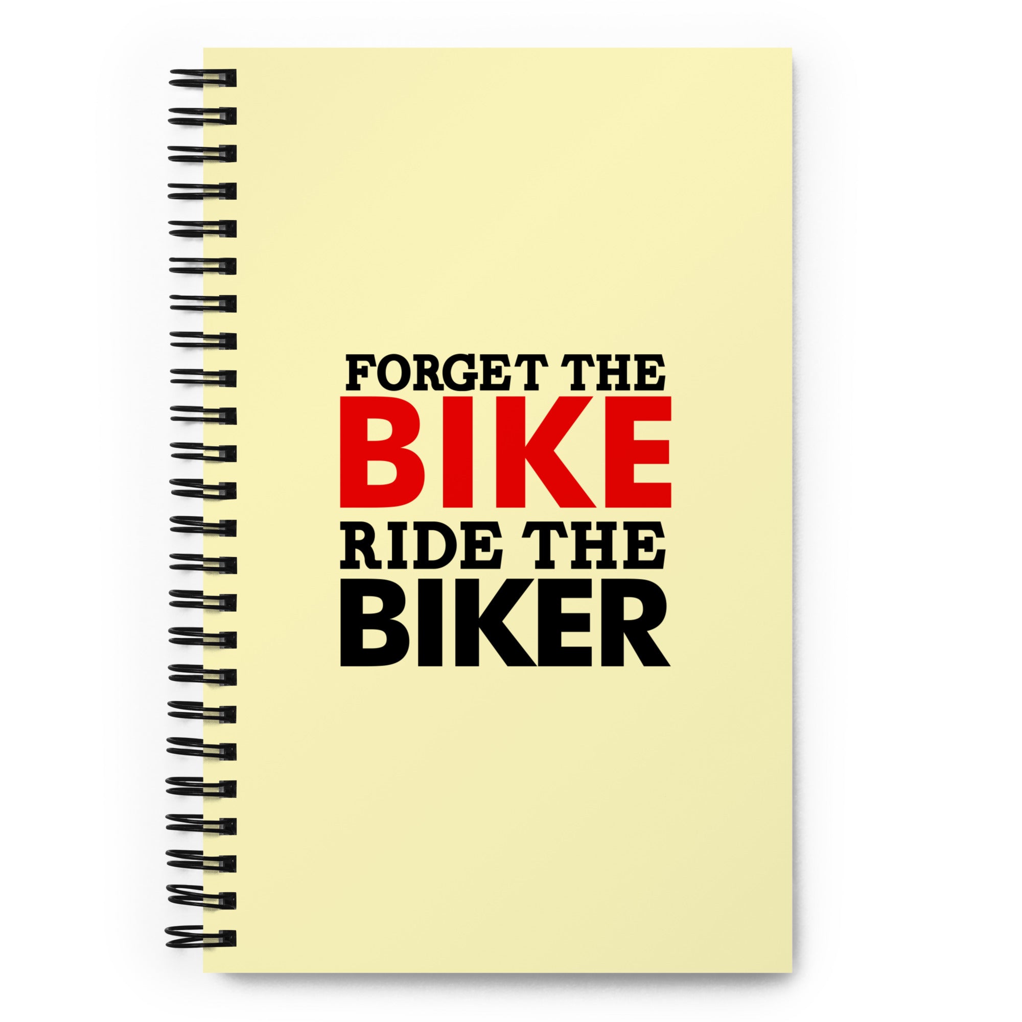 FORGET THE BIKE RIDE THE BIKER - Spiral notebook