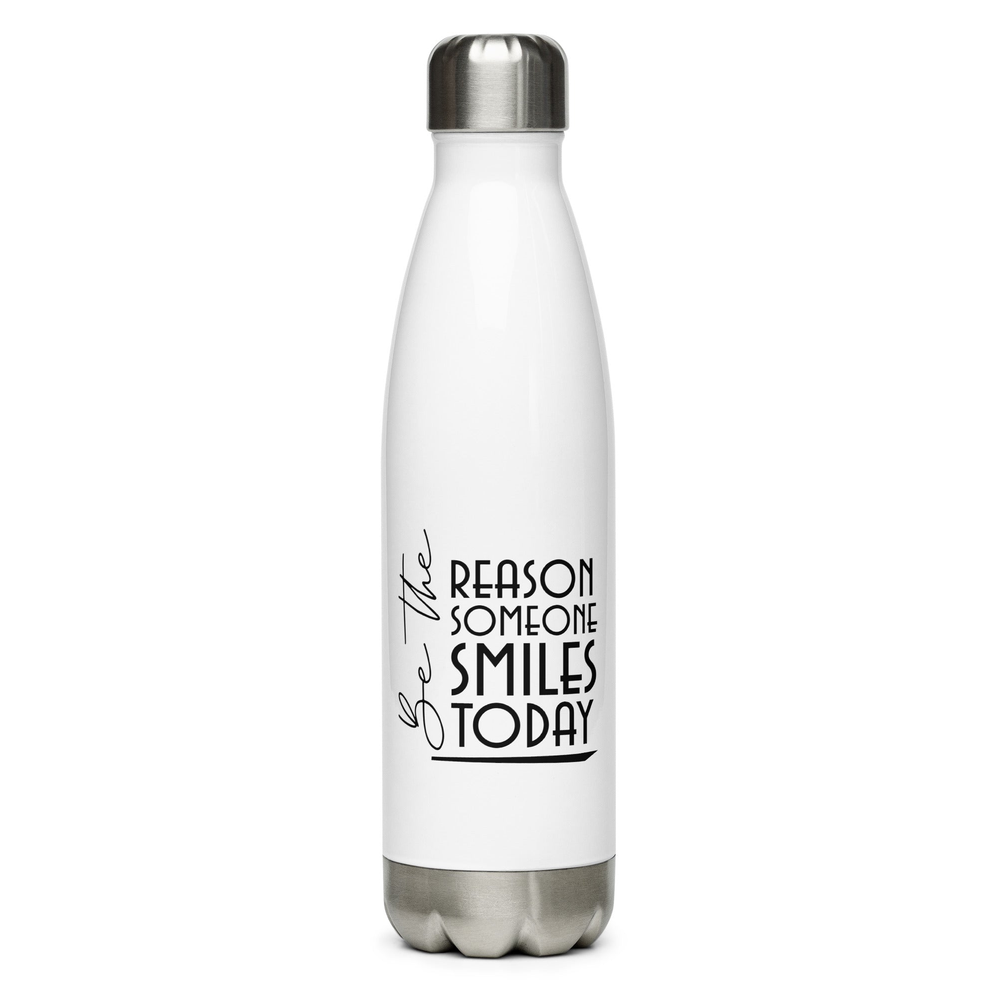 BE THE REASON SOMEONE SMILES TODAY - Stainless steel water bottle