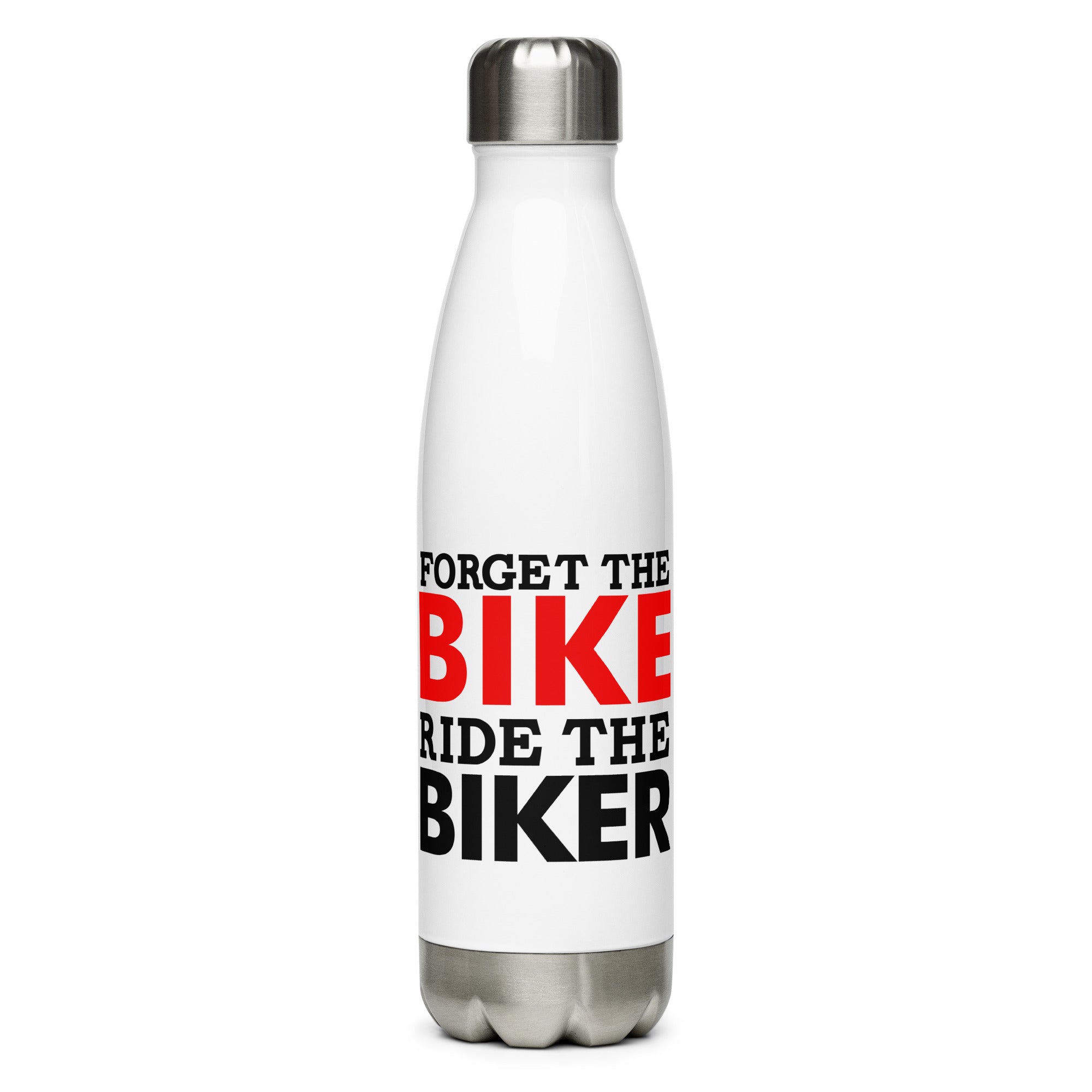 FORGET THE BIKE RIDE THE BIKER - Stainless steel water bottle