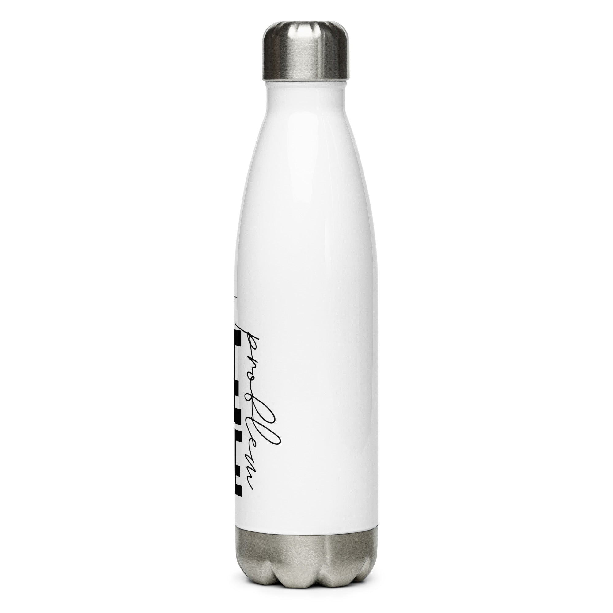 DON'T BE THE PROBLEM - Stainless steel water bottle