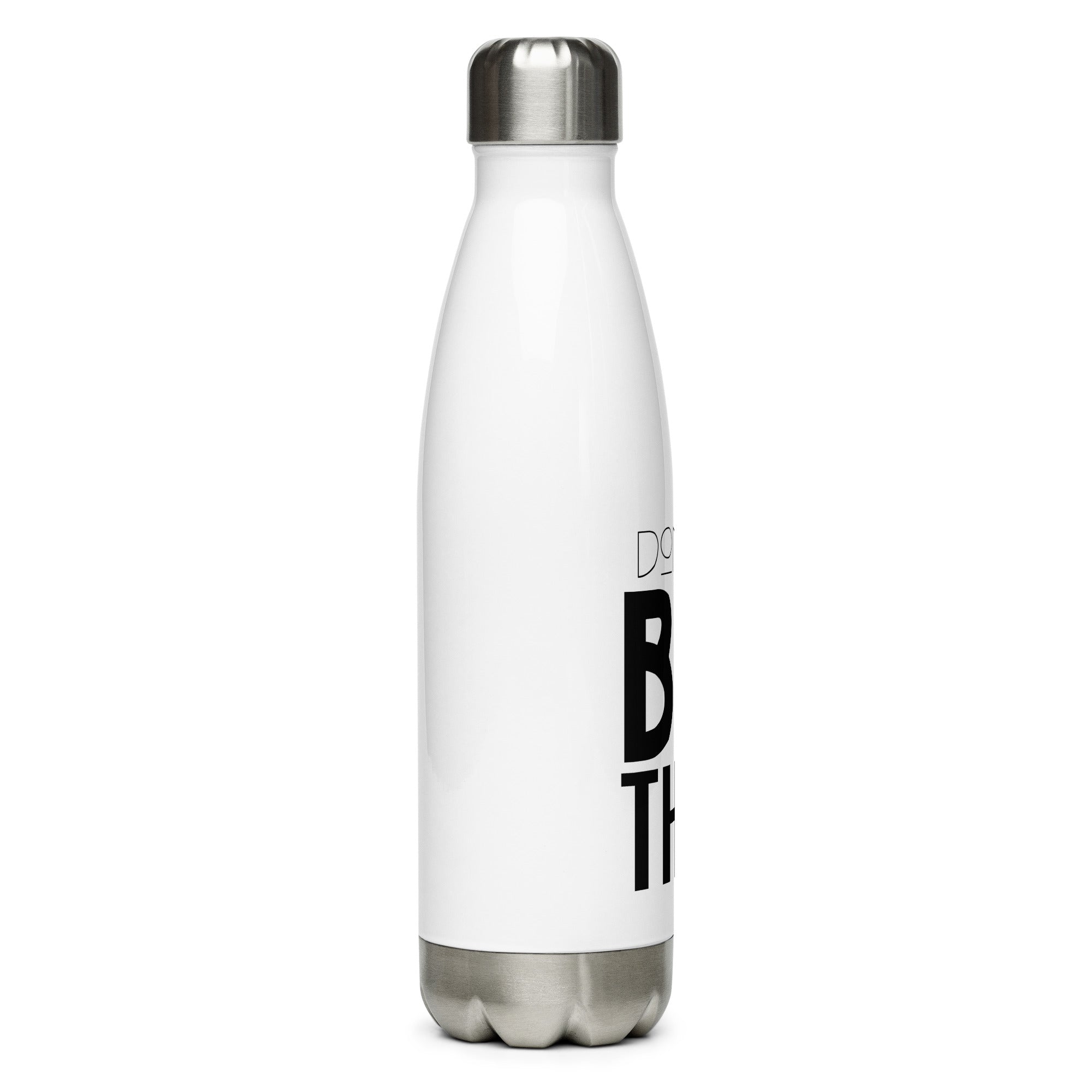 DON'T BE THE PROBLEM - Stainless steel water bottle