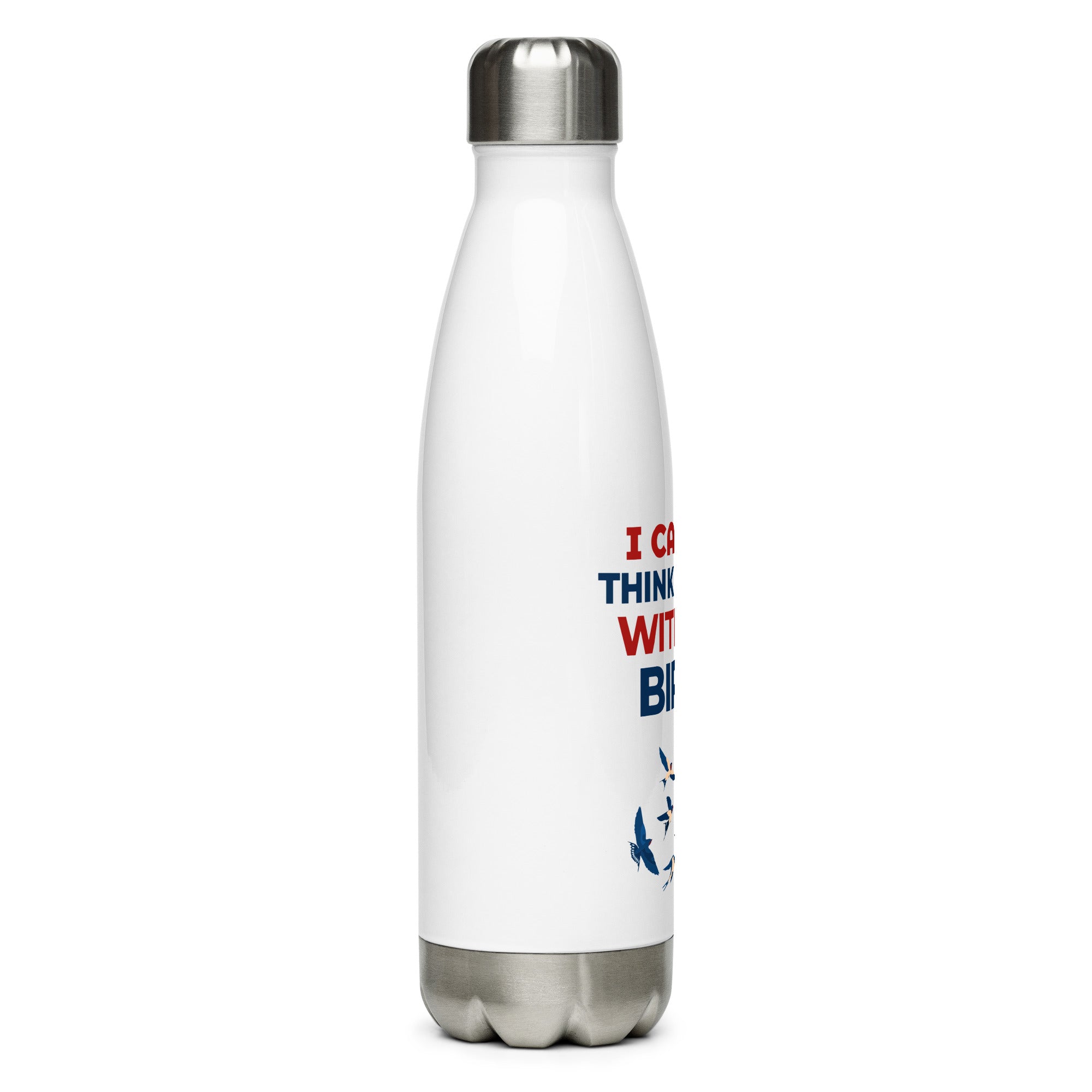 I CANNOT THINK MYSELF WITHOUT BIRDS - Stainless steel water bottle