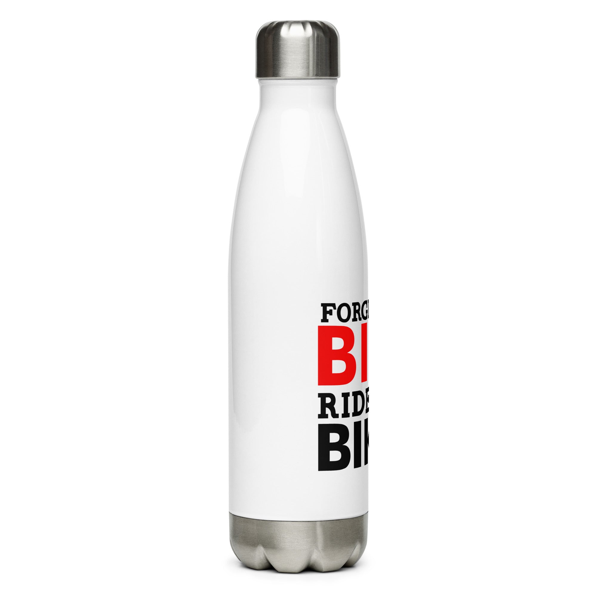 FORGET THE BIKE RIDE THE BIKER - Stainless steel water bottle