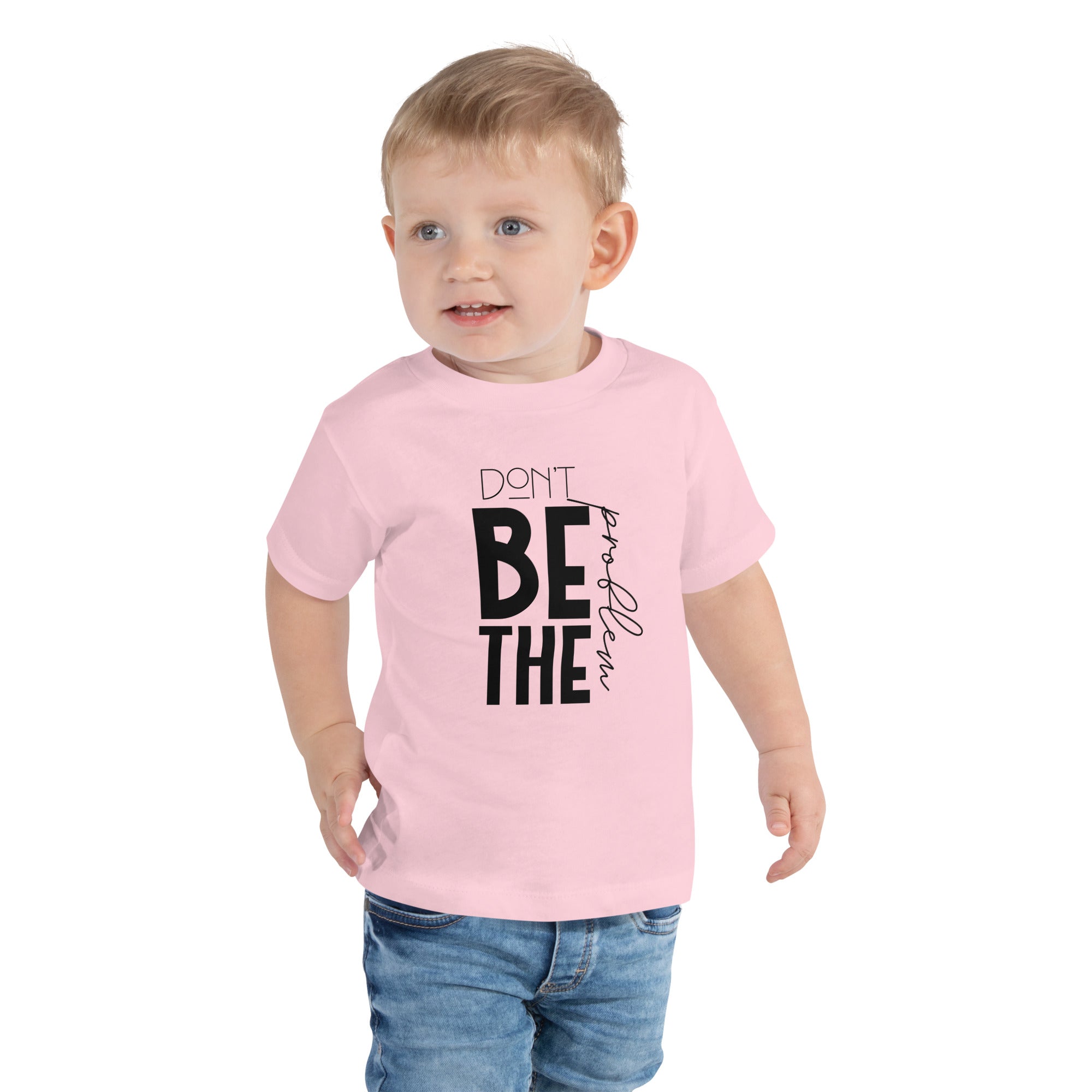 DON'T BE THE PROBLEM - Toddler Short Sleeve Tee