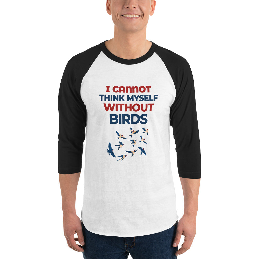 I CANNOT THINK MYSELF WITHOUT BIRDS - 3/4 sleeve raglan shirt