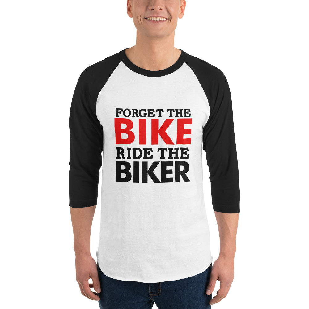 FORGET THE BIKE RIDE THE BIKER - 3/4 sleeve raglan shirt