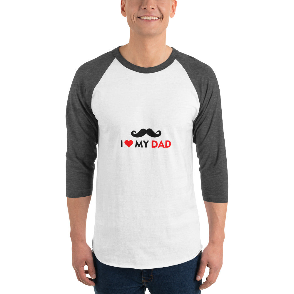 I LOVE MY DAD - 3/4 sleeve raglan shirt