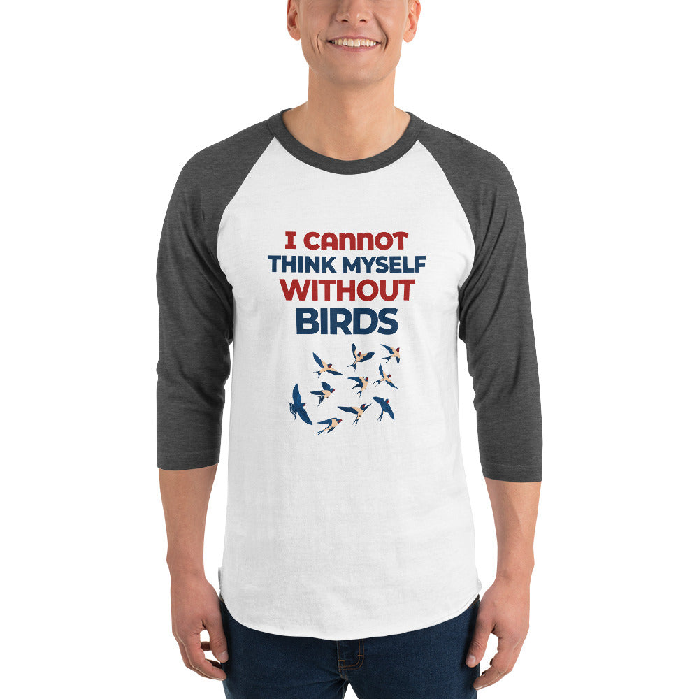 I CANNOT THINK MYSELF WITHOUT BIRDS - 3/4 sleeve raglan shirt