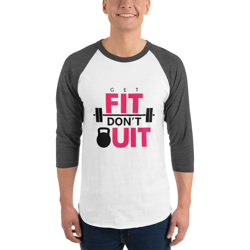 GET FIT DON'T QUIT - 3/4 sleeve raglan shirt