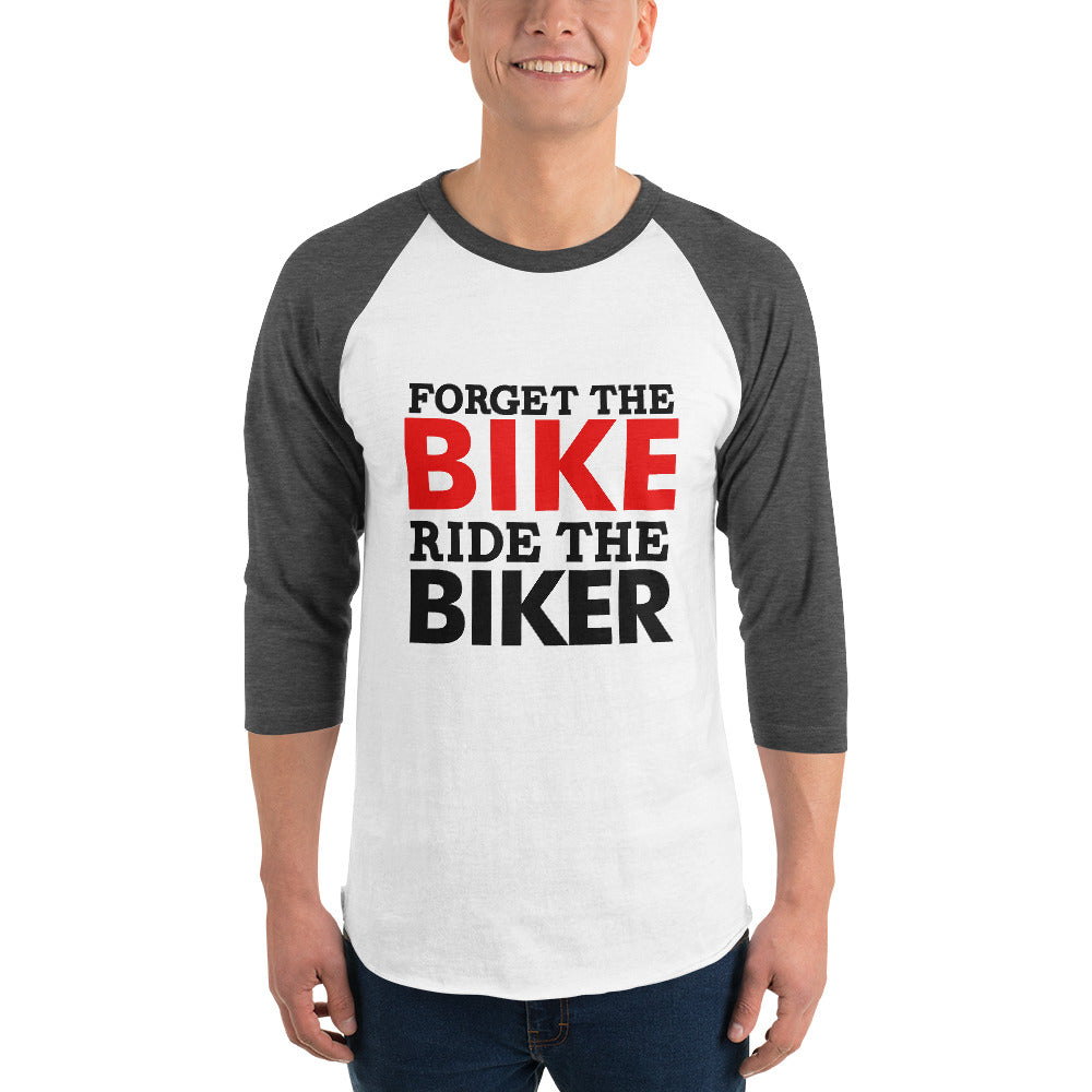 FORGET THE BIKE RIDE THE BIKER - 3/4 sleeve raglan shirt