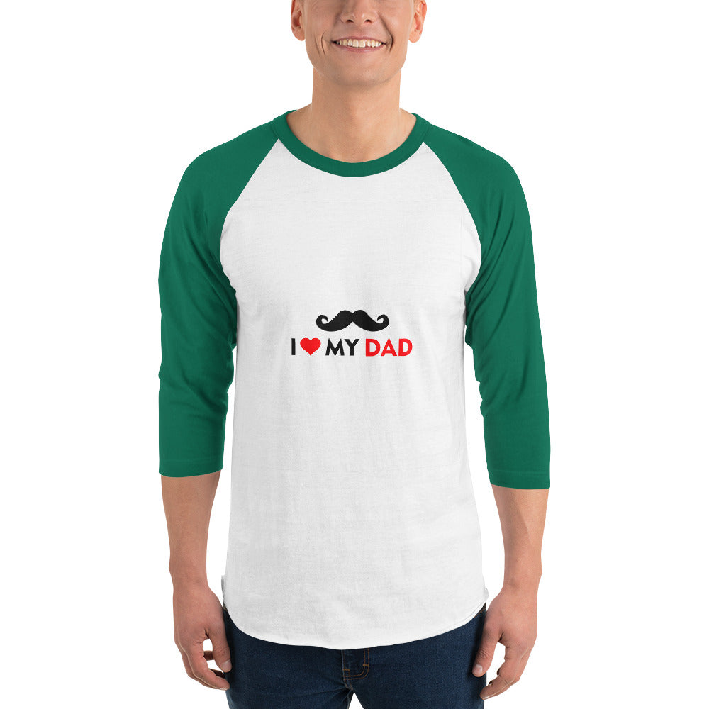 I LOVE MY DAD - 3/4 sleeve raglan shirt