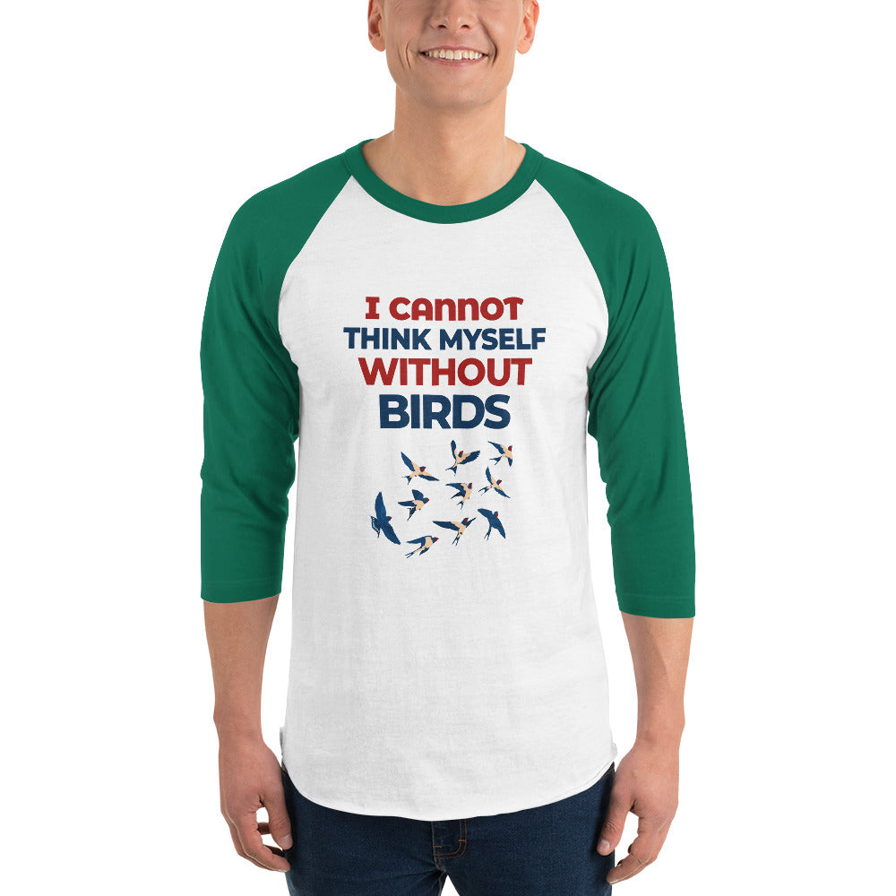 I CANNOT THINK MYSELF WITHOUT BIRDS - 3/4 sleeve raglan shirt