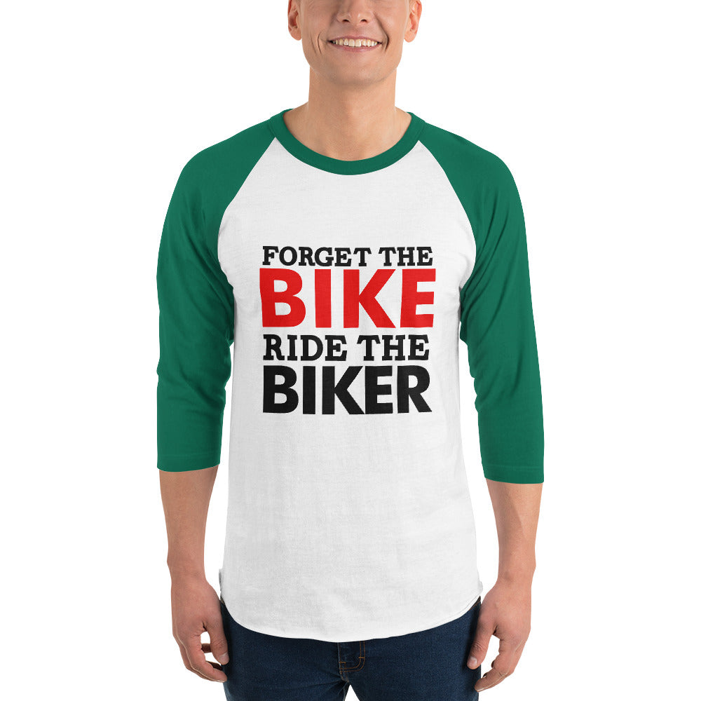 FORGET THE BIKE RIDE THE BIKER - 3/4 sleeve raglan shirt