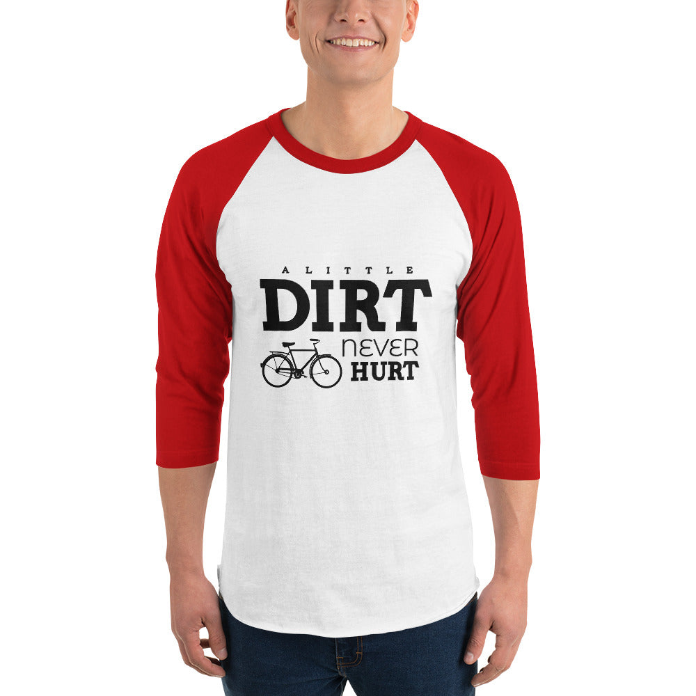 A LITTLE DIRT NEVER HURT - 3/4 sleeve raglan shirt