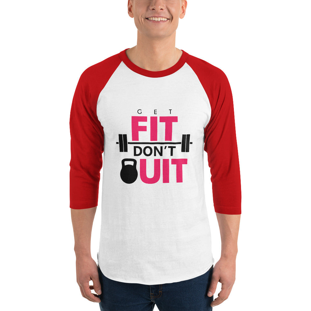 GET FIT DON'T QUIT - 3/4 sleeve raglan shirt