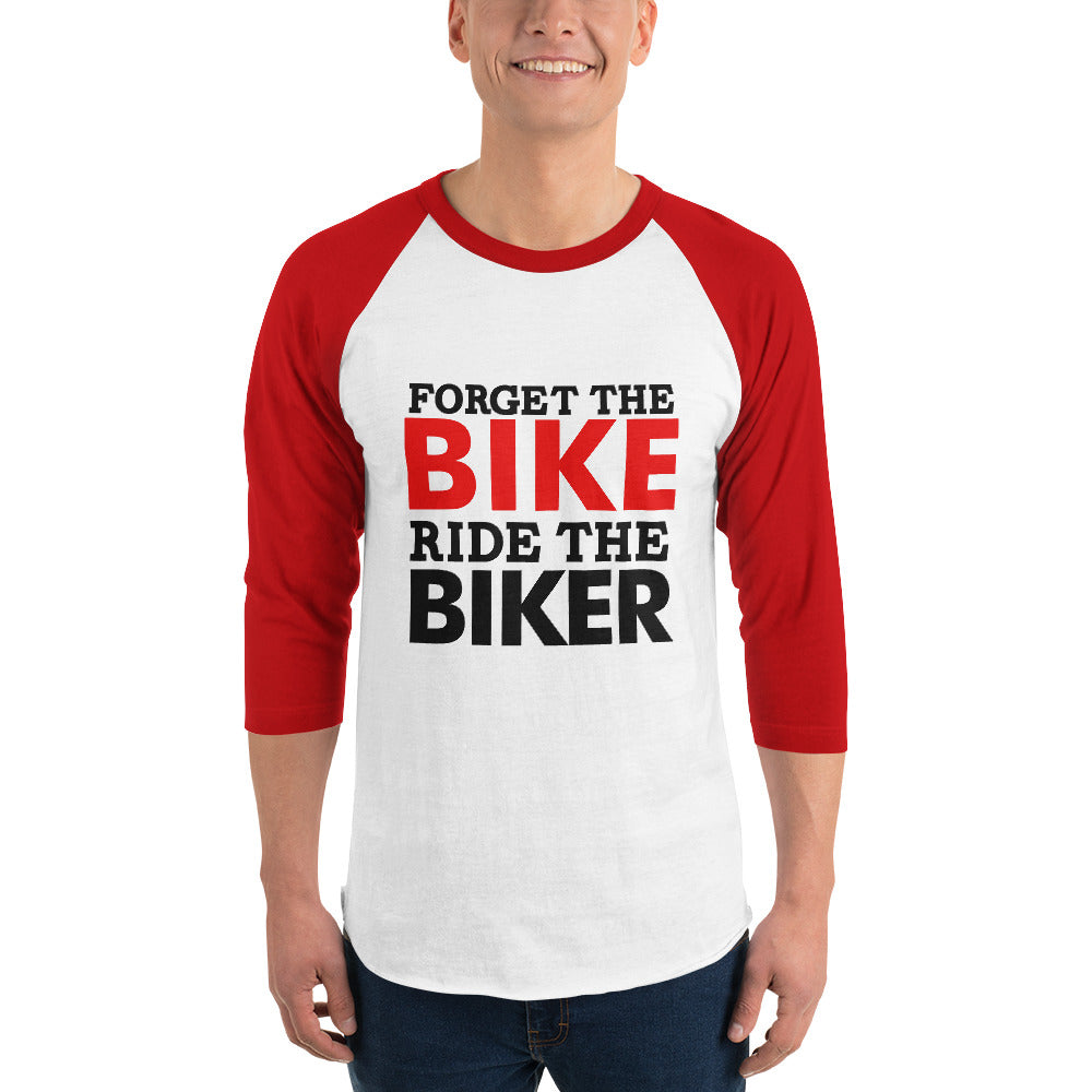 FORGET THE BIKE RIDE THE BIKER - 3/4 sleeve raglan shirt