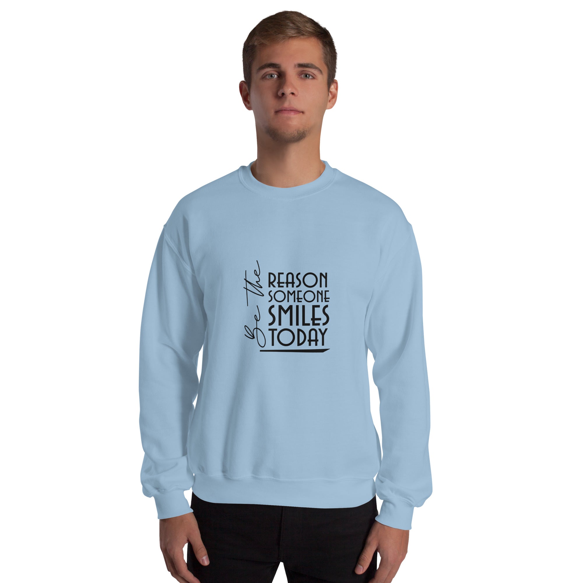 BE THE REASON SOMEONE SMILES TODAY - Unisex Sweatshirt