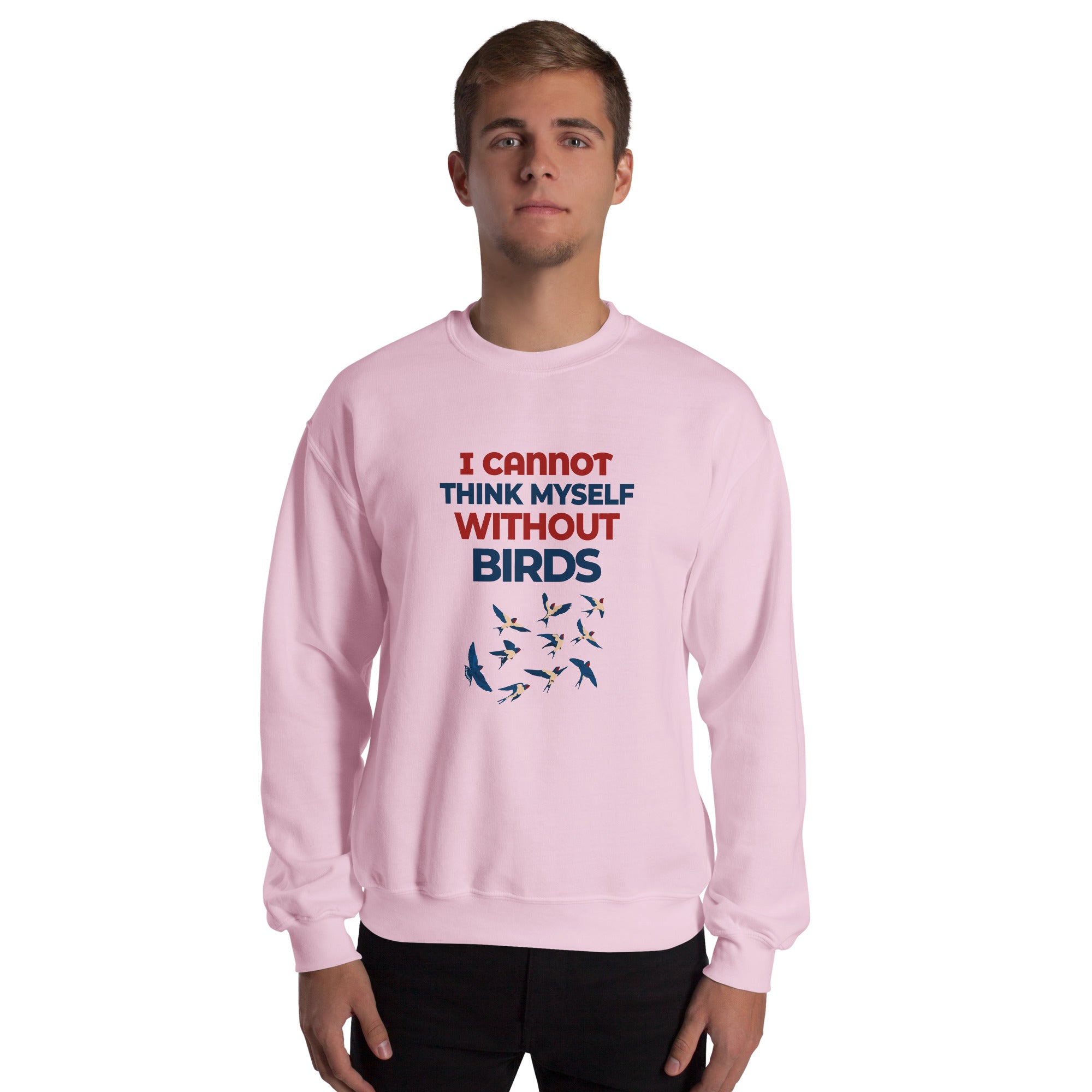 I CANNOT THINK MYSELF WITHOUT BIRDS - Unisex Sweatshirt