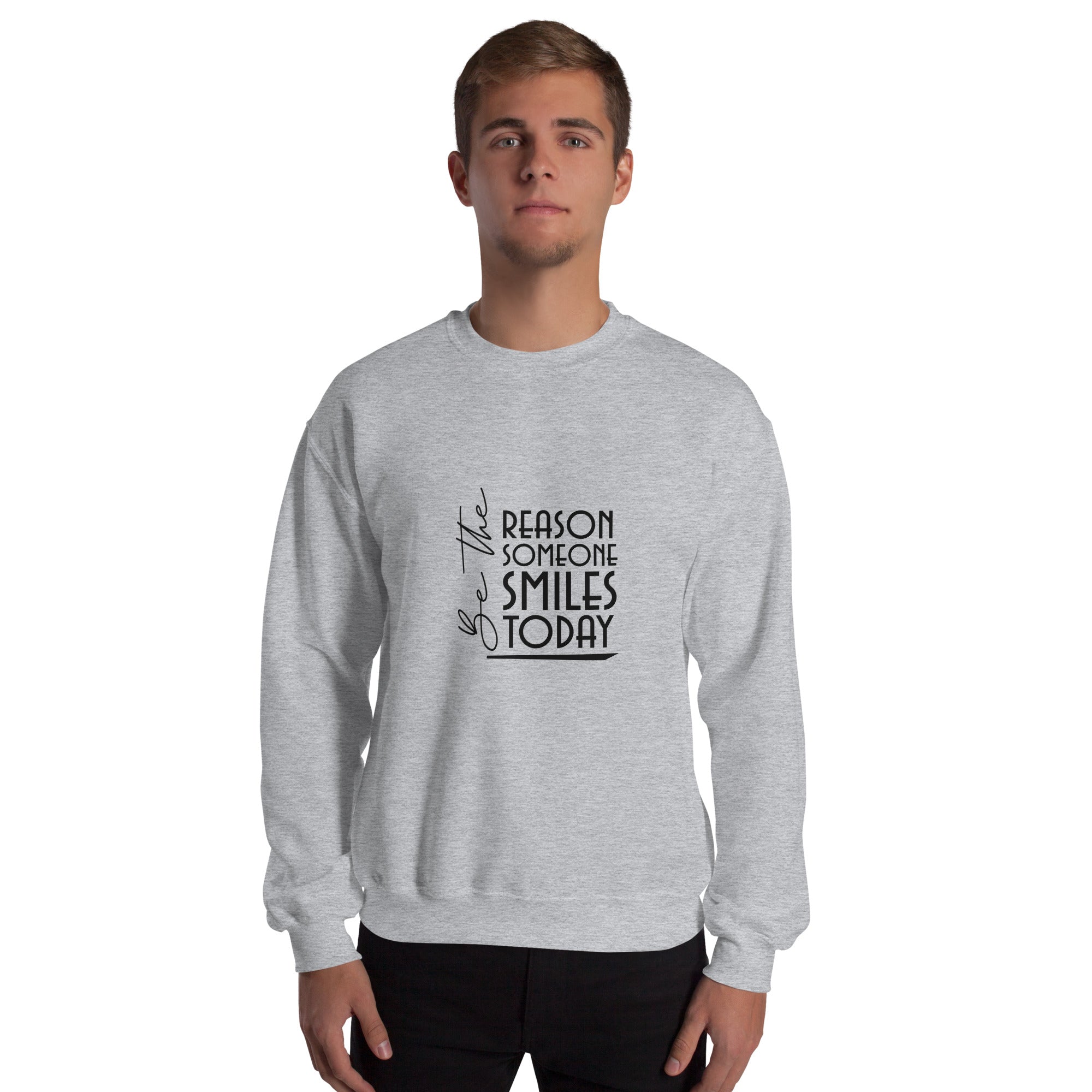 BE THE REASON SOMEONE SMILES TODAY - Unisex Sweatshirt