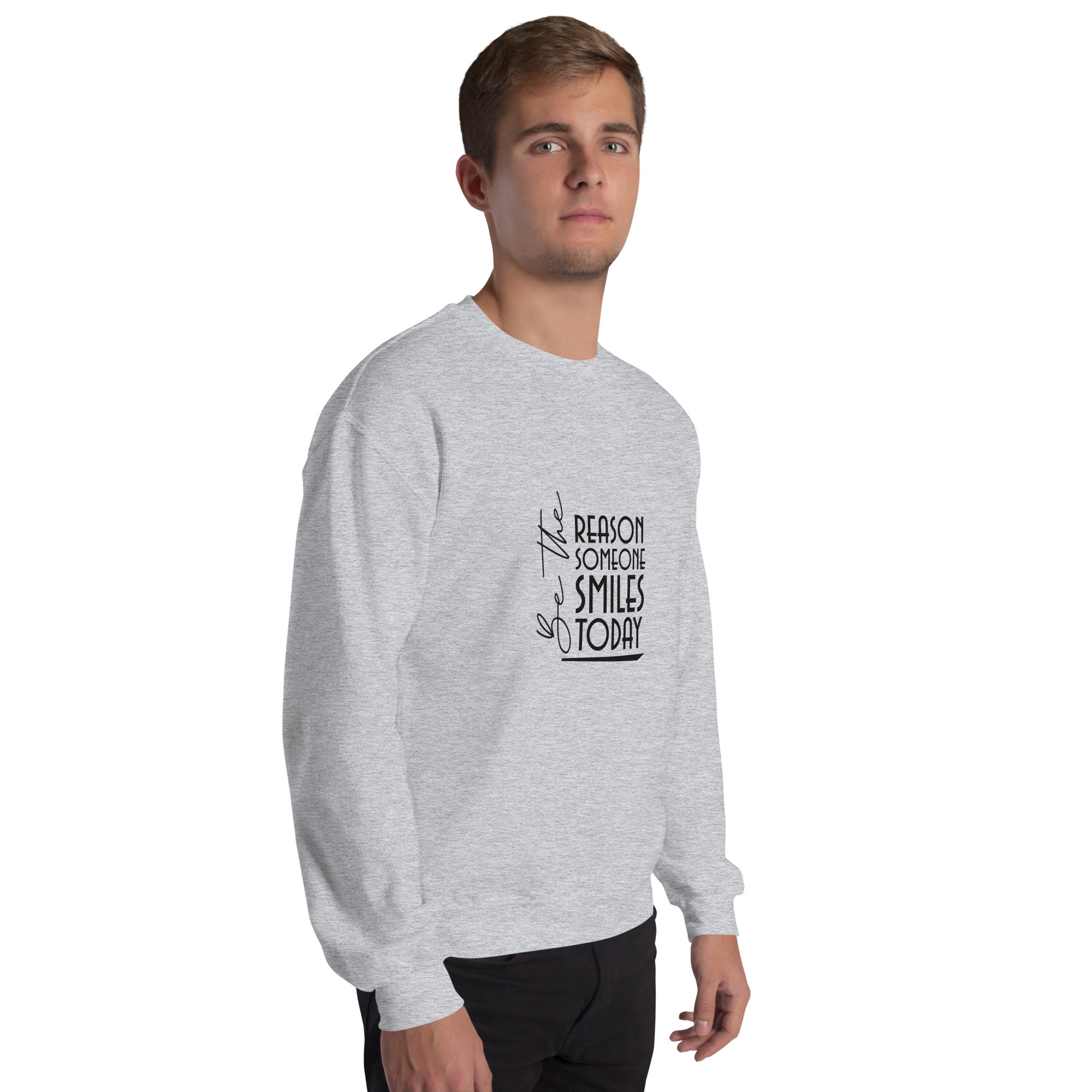 BE THE REASON SOMEONE SMILES TODAY - Unisex Sweatshirt