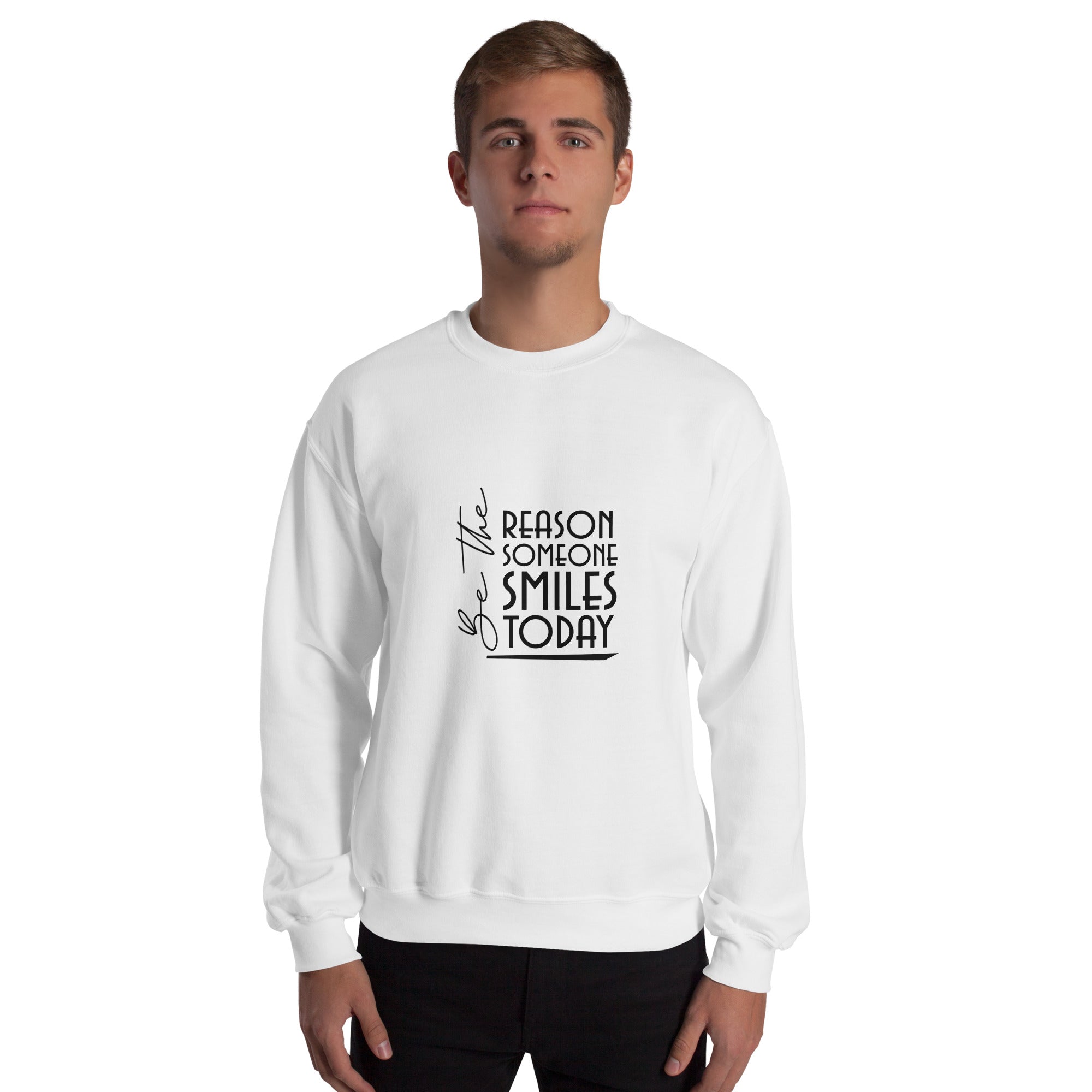 BE THE REASON SOMEONE SMILES TODAY - Unisex Sweatshirt