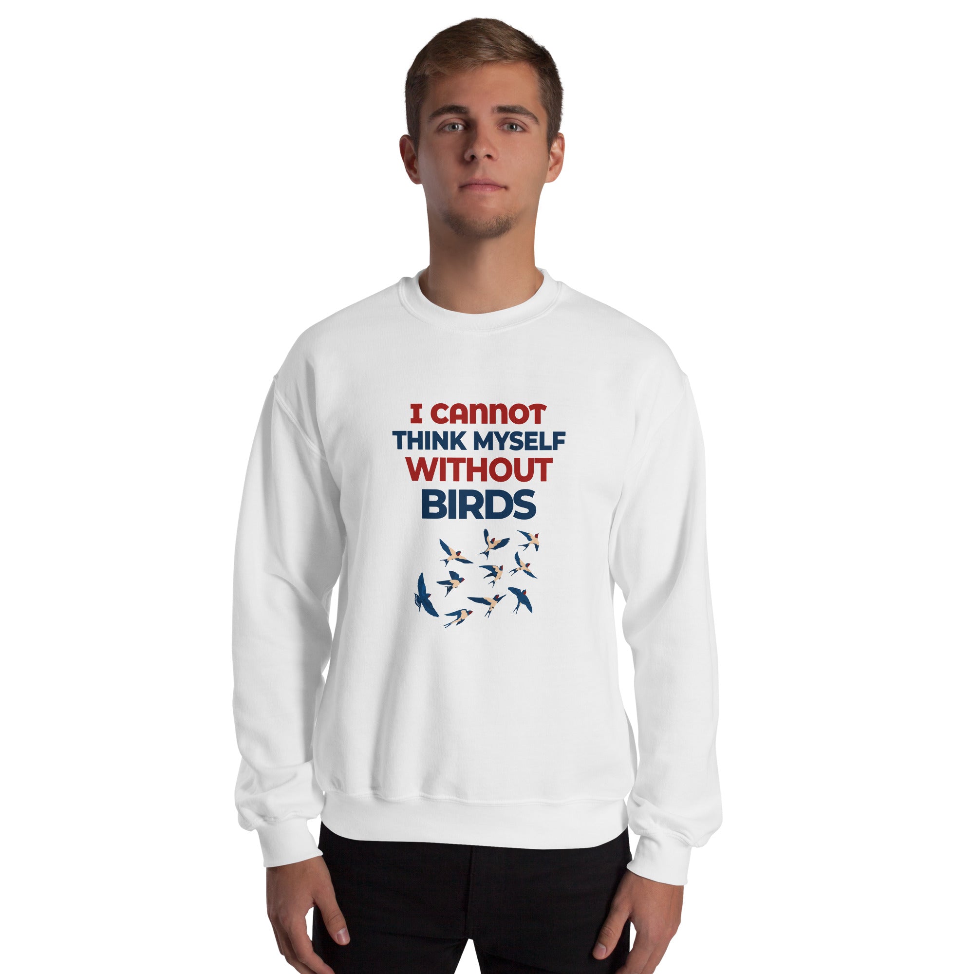 I CANNOT THINK MYSELF WITHOUT BIRDS - Unisex Sweatshirt