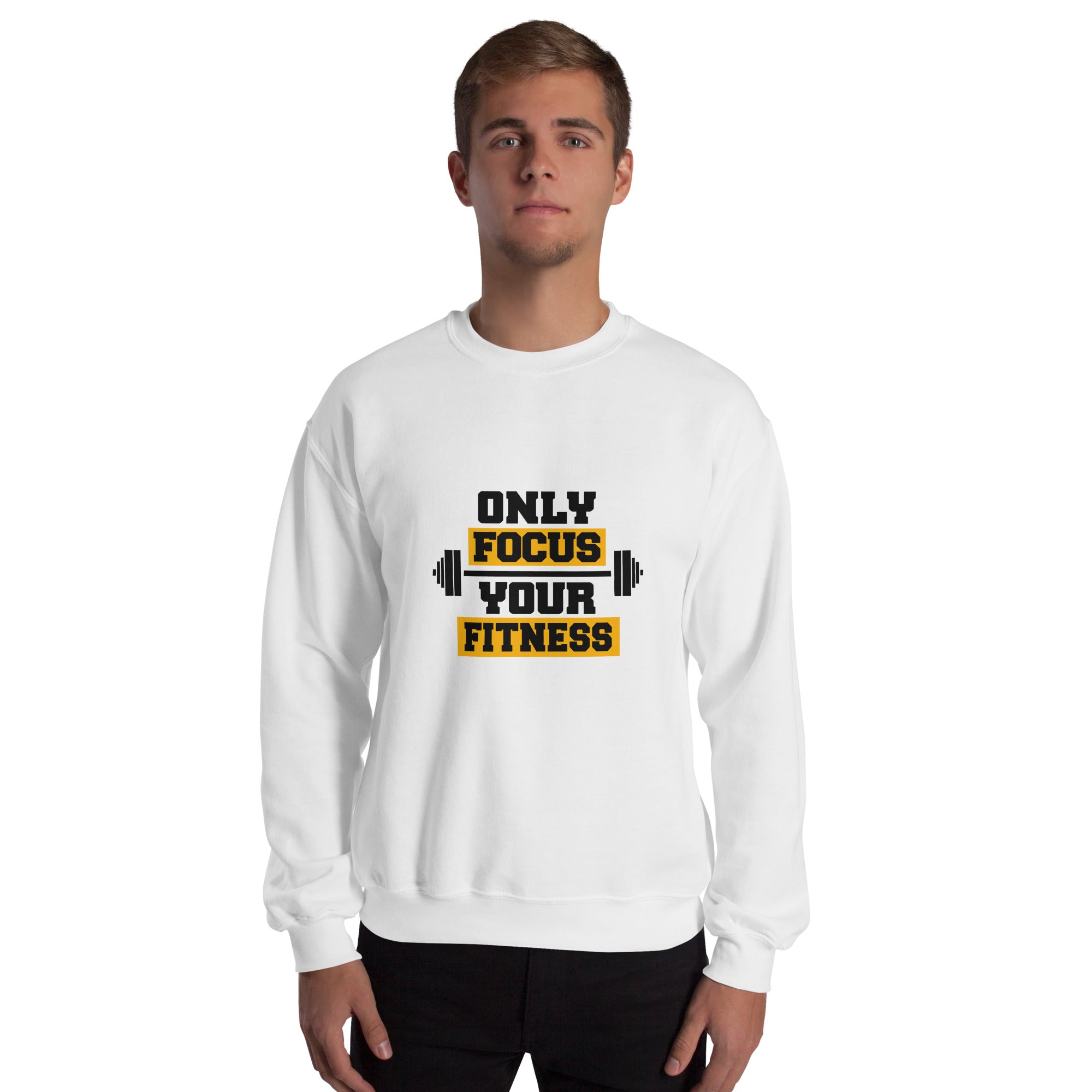 ONLY FOCUS YOUR FITNESS - Unisex Sweatshirt