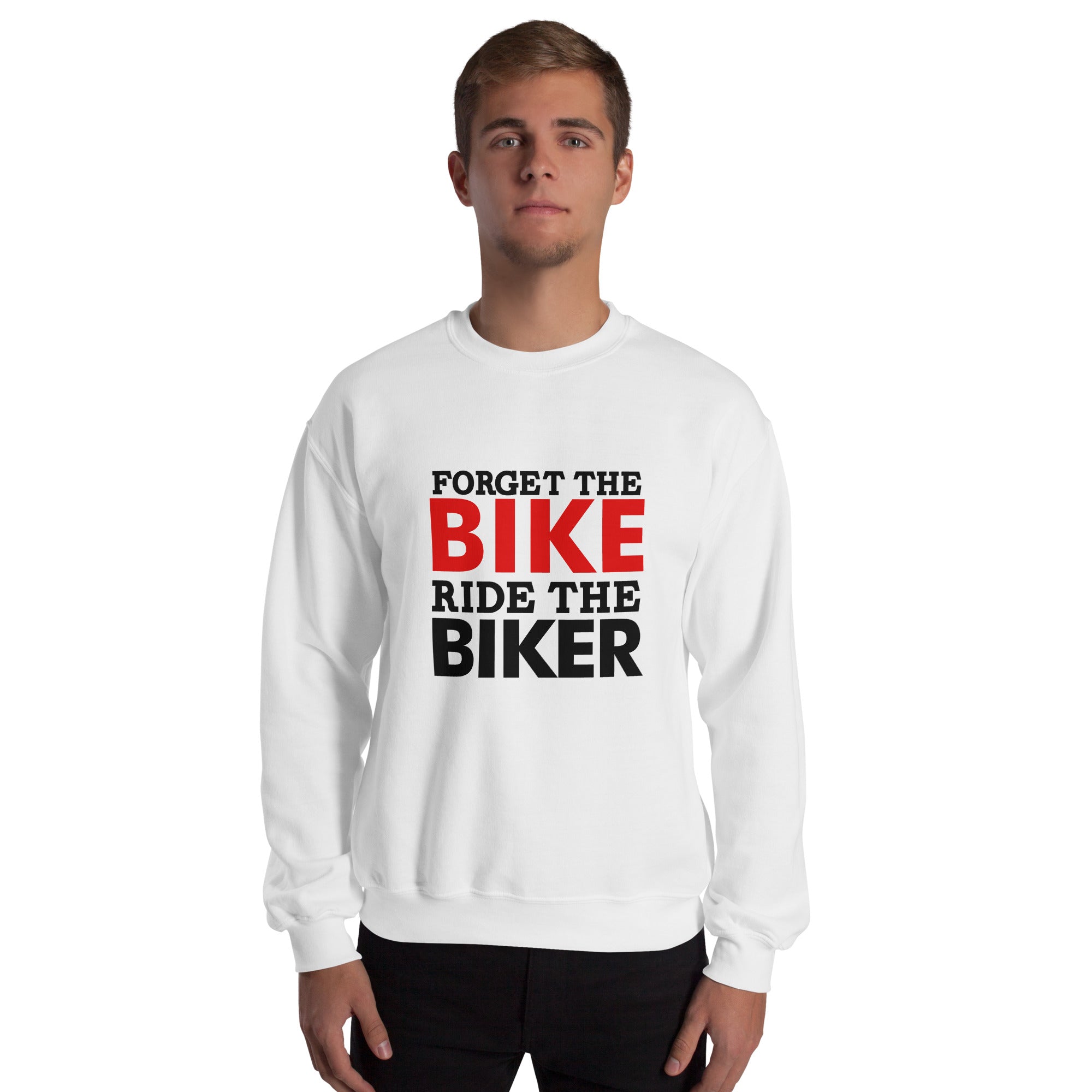 FORGET THE BIKE RIDE THE BIKER - Unisex Sweatshirt