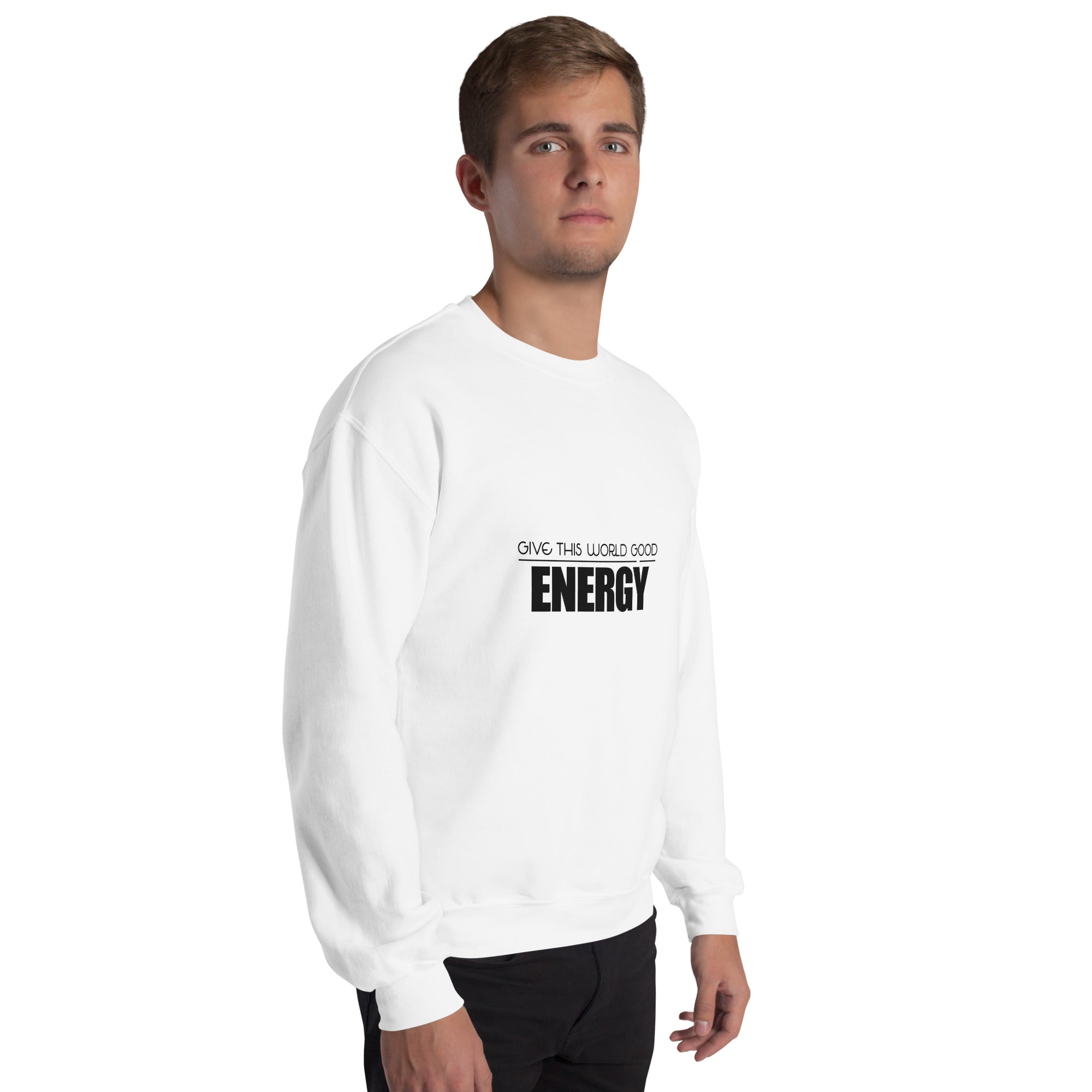 GIVE THIS WORLD GOOD ENERGY - Unisex Sweatshirt