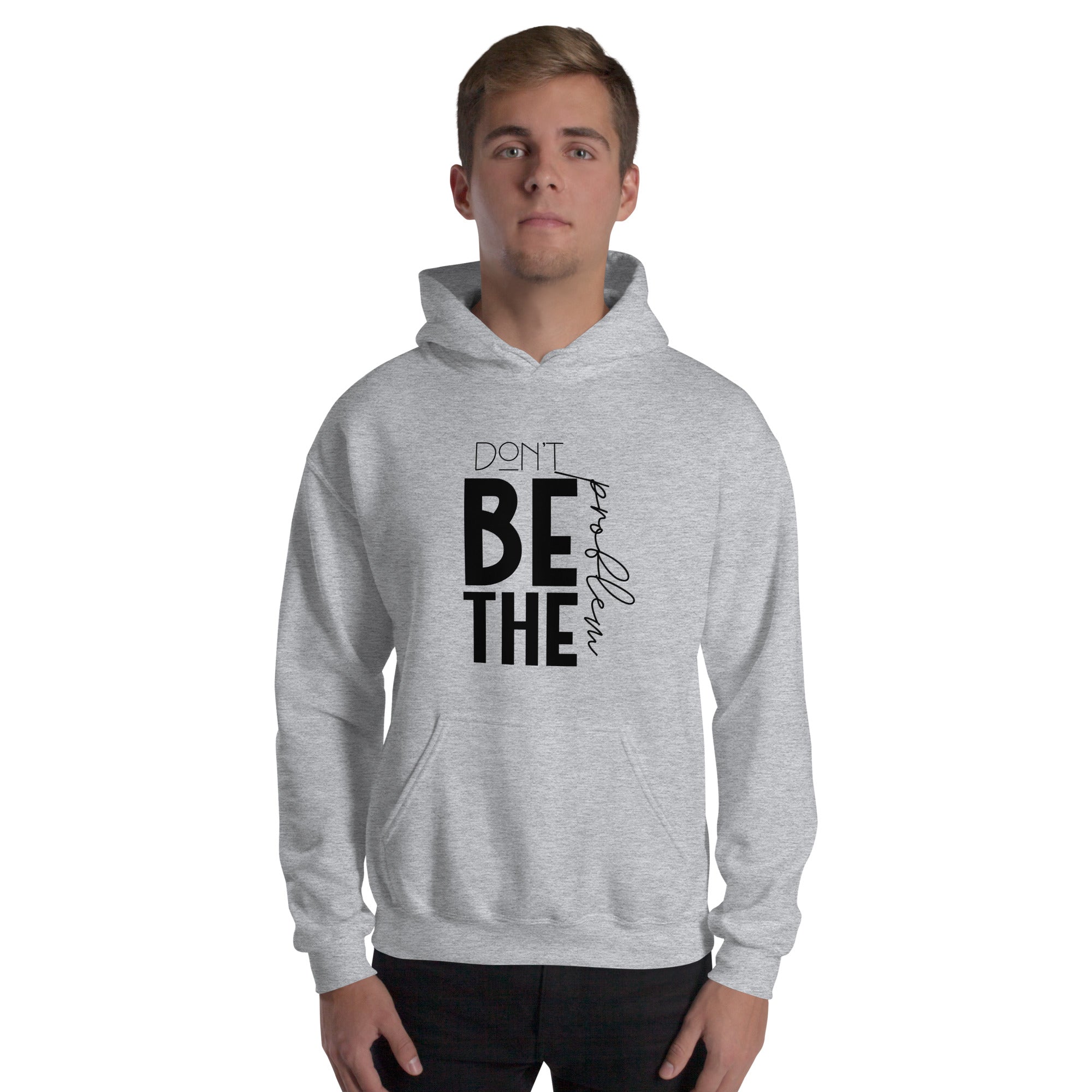 DON'T BE THE PROBLEM - Unisex Hoodie