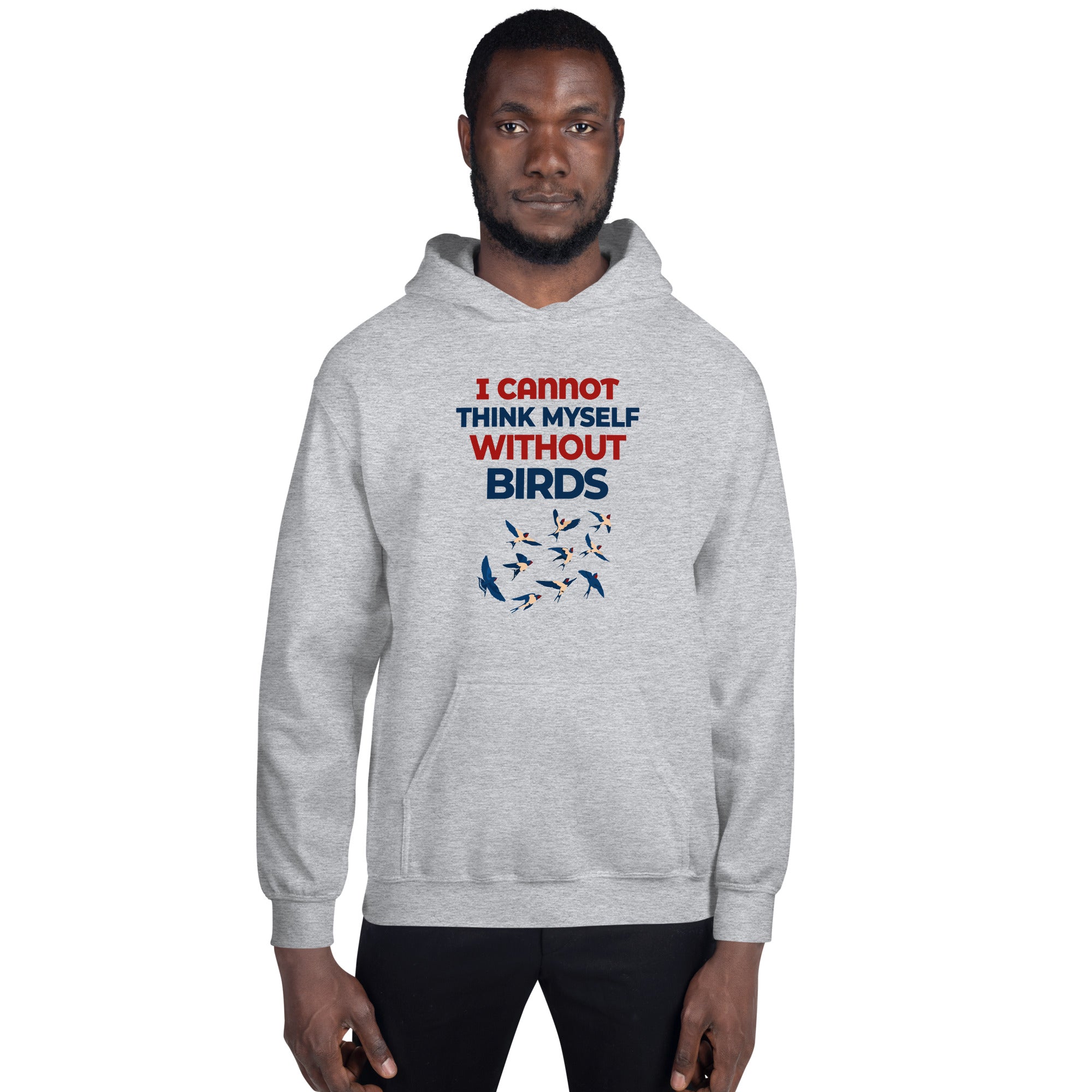 I CANNOT THINK MYSELF WITHOUT BIRDS - Unisex Hoodie