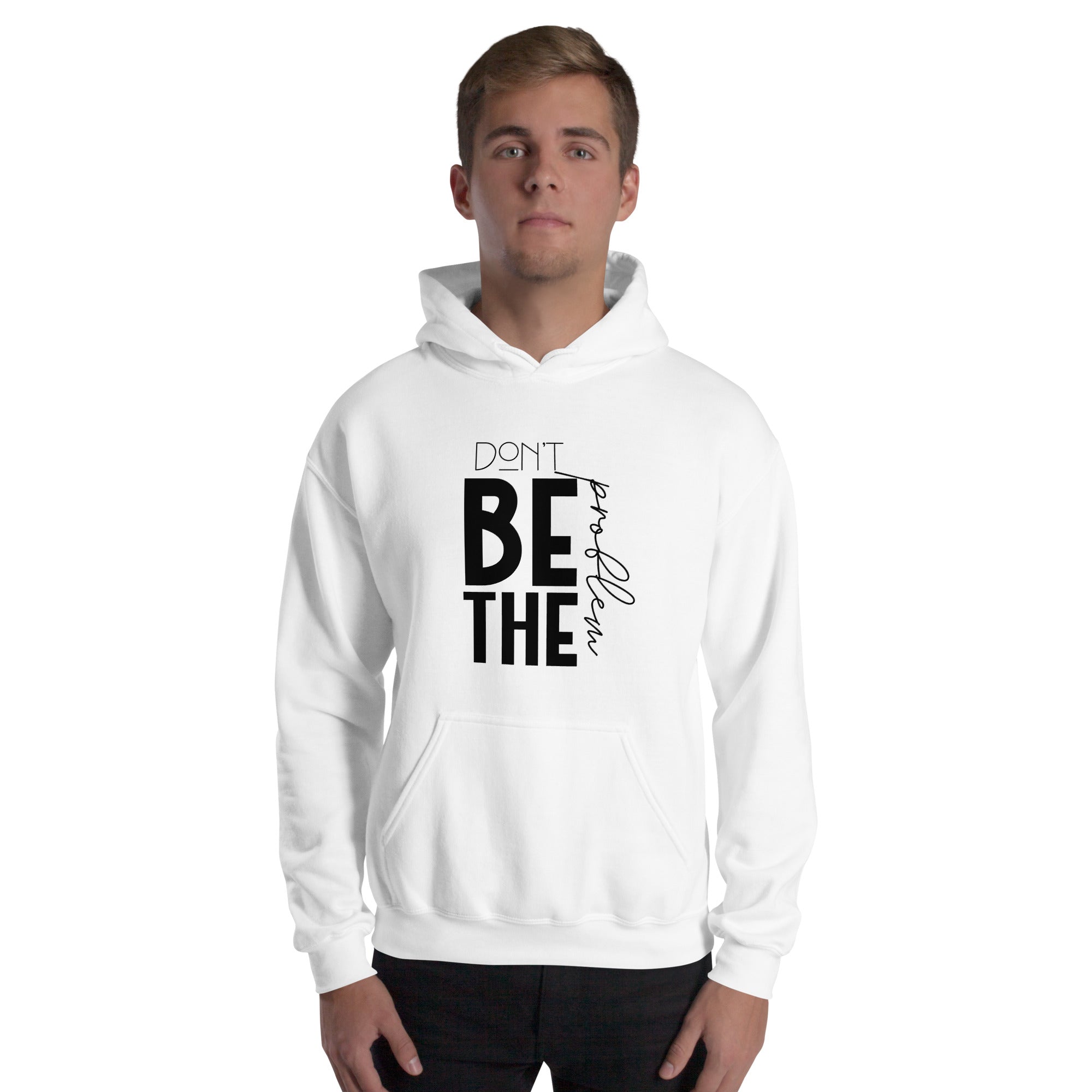 DON'T BE THE PROBLEM - Unisex Hoodie