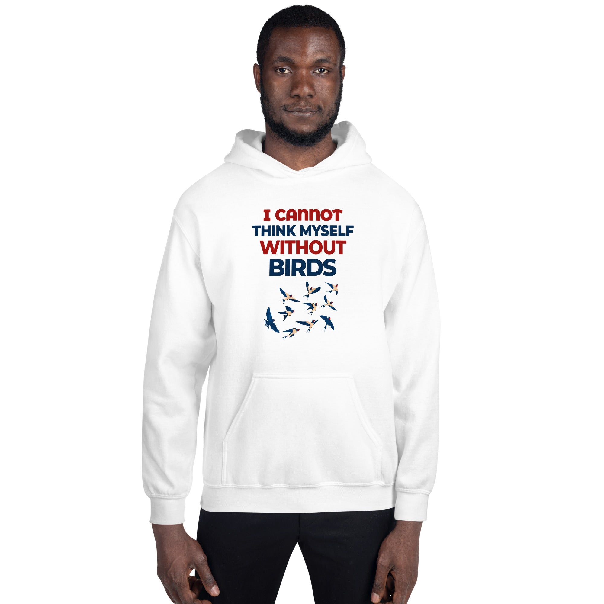 I CANNOT THINK MYSELF WITHOUT BIRDS - Unisex Hoodie