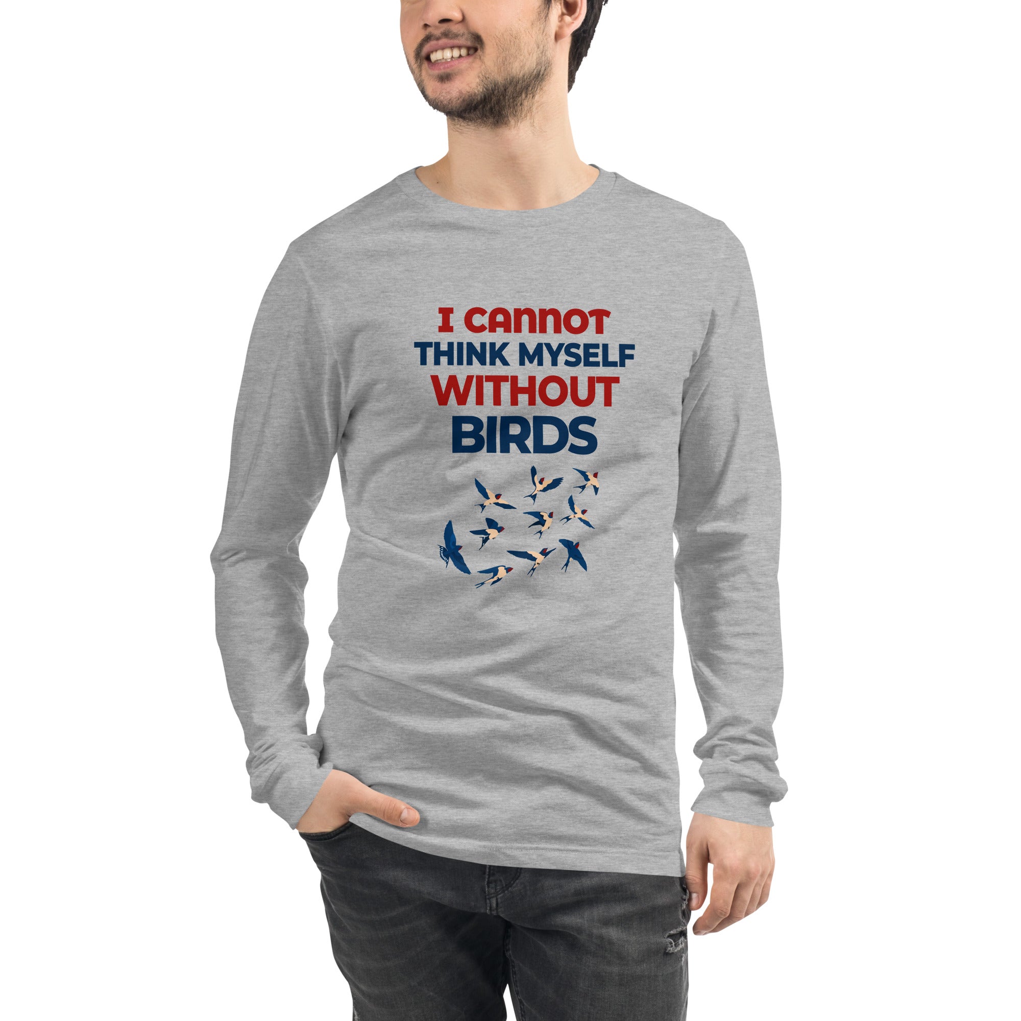 I CANNOT THINK MYSELF WITHOUT BIRDS - Unisex Long Sleeve Tee