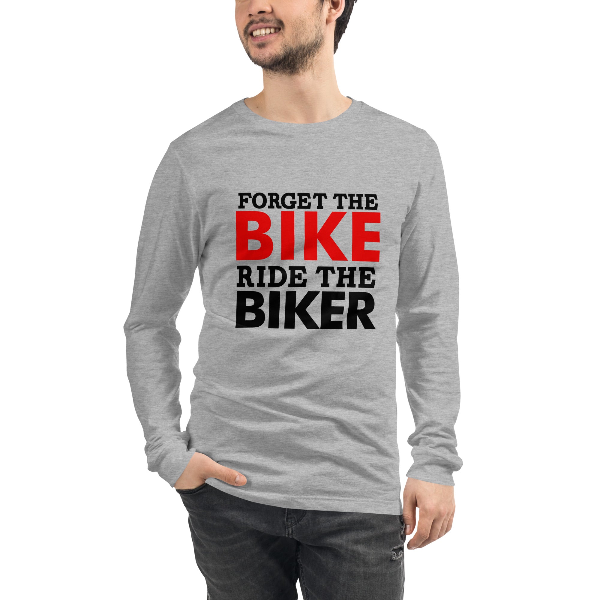 FORGET THE BIKE RIDE THE BIKER - Unisex Long Sleeve Tee