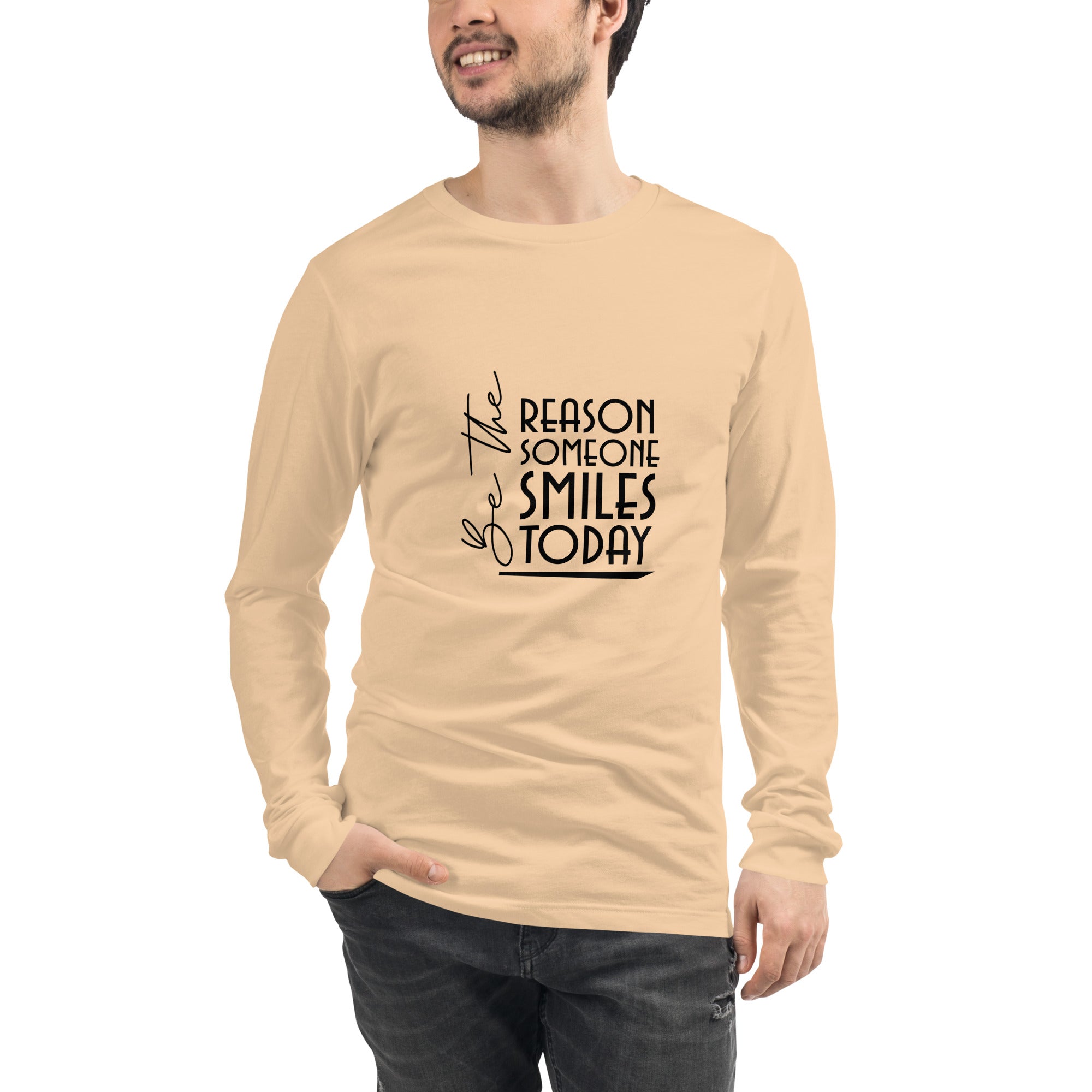 BE THE REASON SOMEONE SMILES TODAY - Unisex Long Sleeve Tee