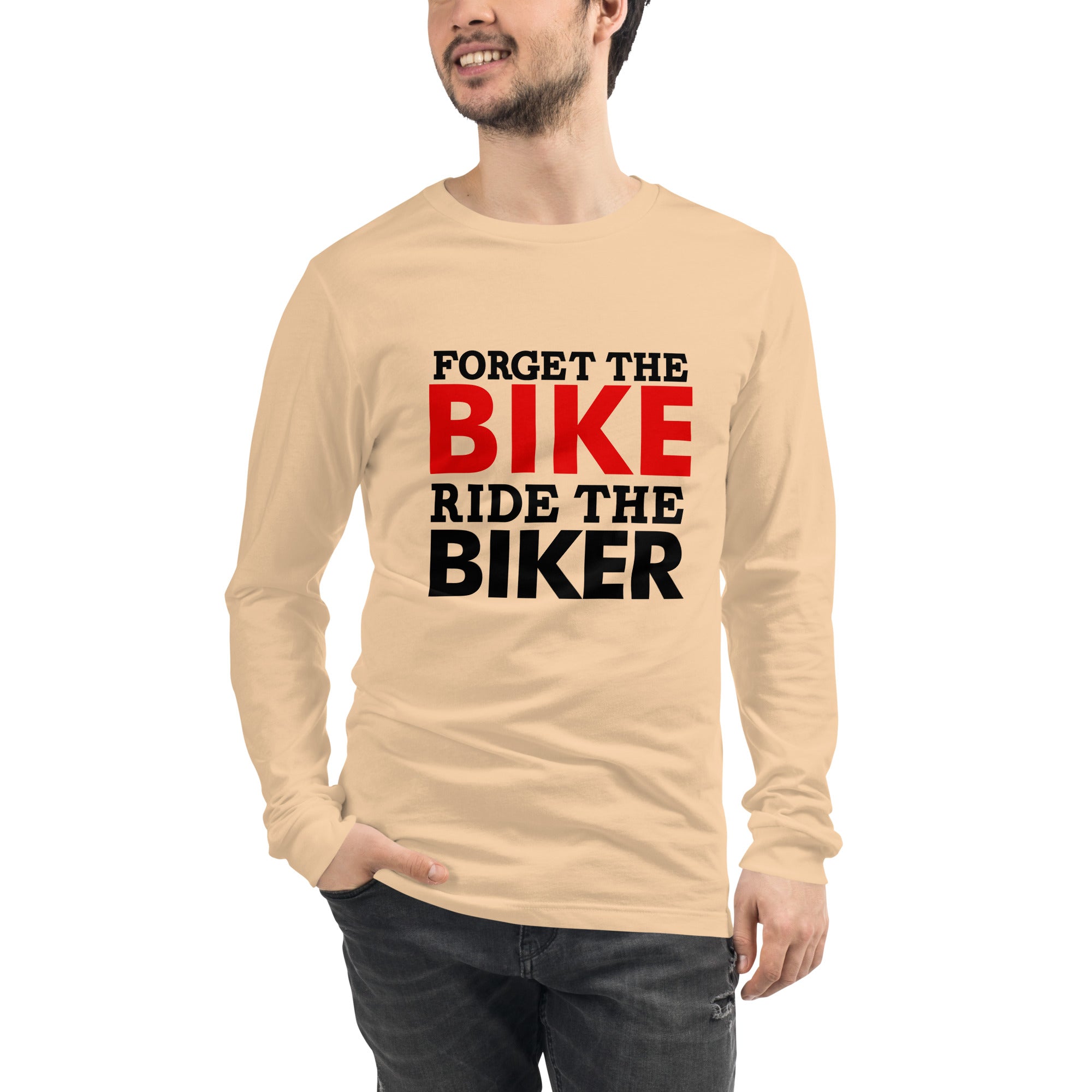 FORGET THE BIKE RIDE THE BIKER - Unisex Long Sleeve Tee