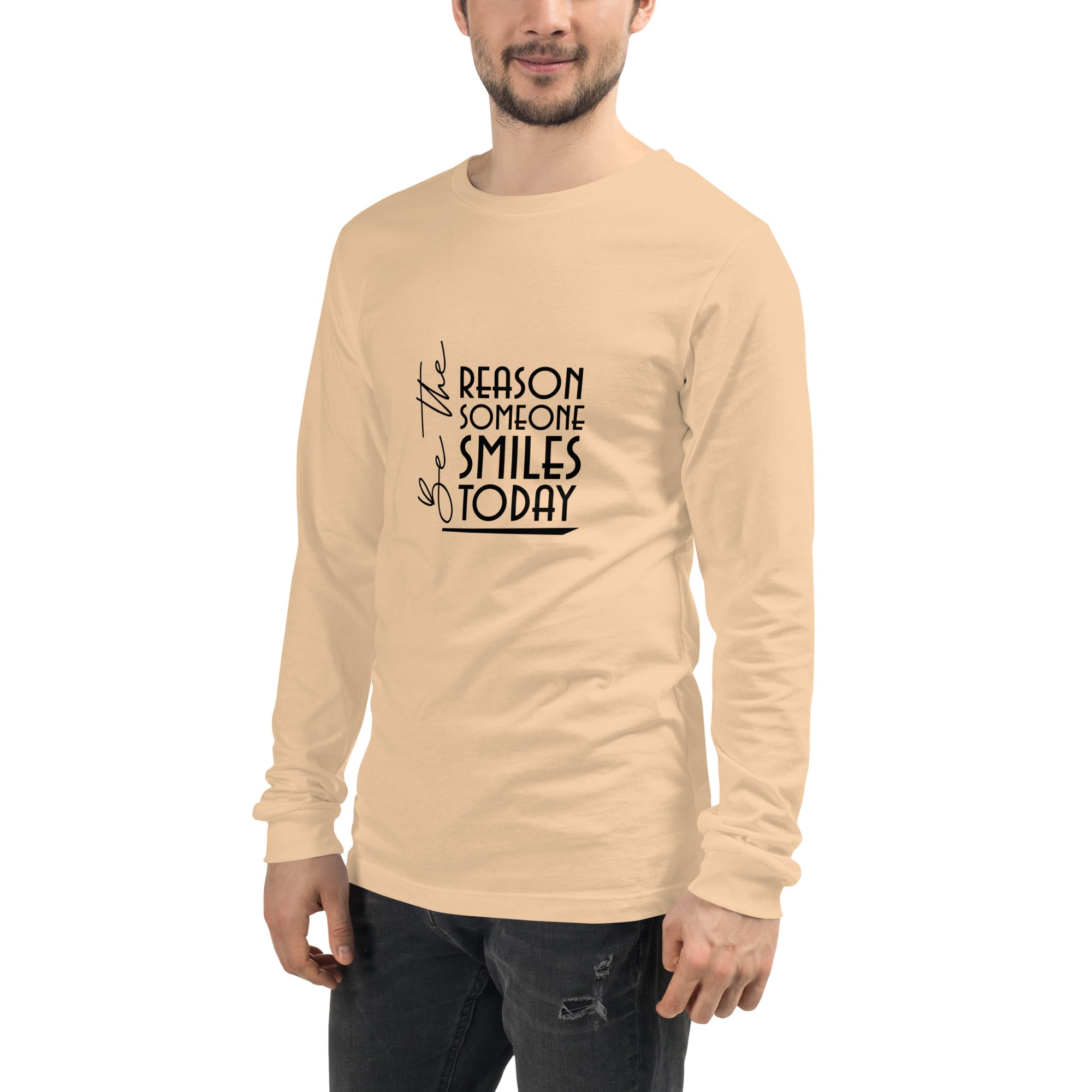 BE THE REASON SOMEONE SMILES TODAY - Unisex Long Sleeve Tee