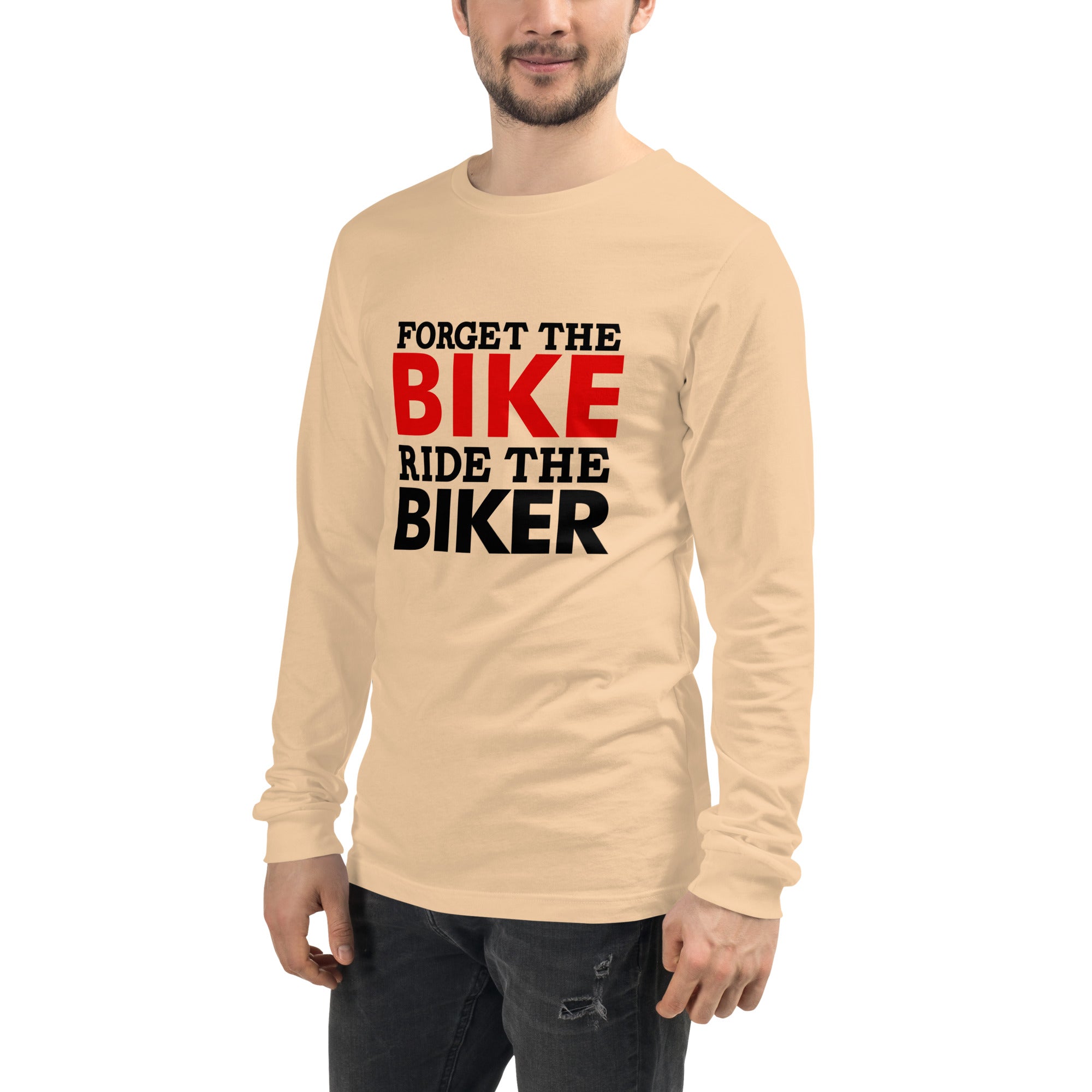 FORGET THE BIKE RIDE THE BIKER - Unisex Long Sleeve Tee